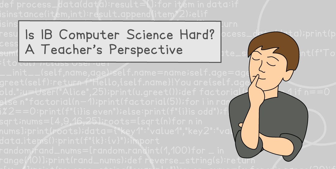 Illustration of a person pondering with text: "Is IB Computer Science Hard? A Teacher's Perspective," overlaid on a grey background with code snippets.