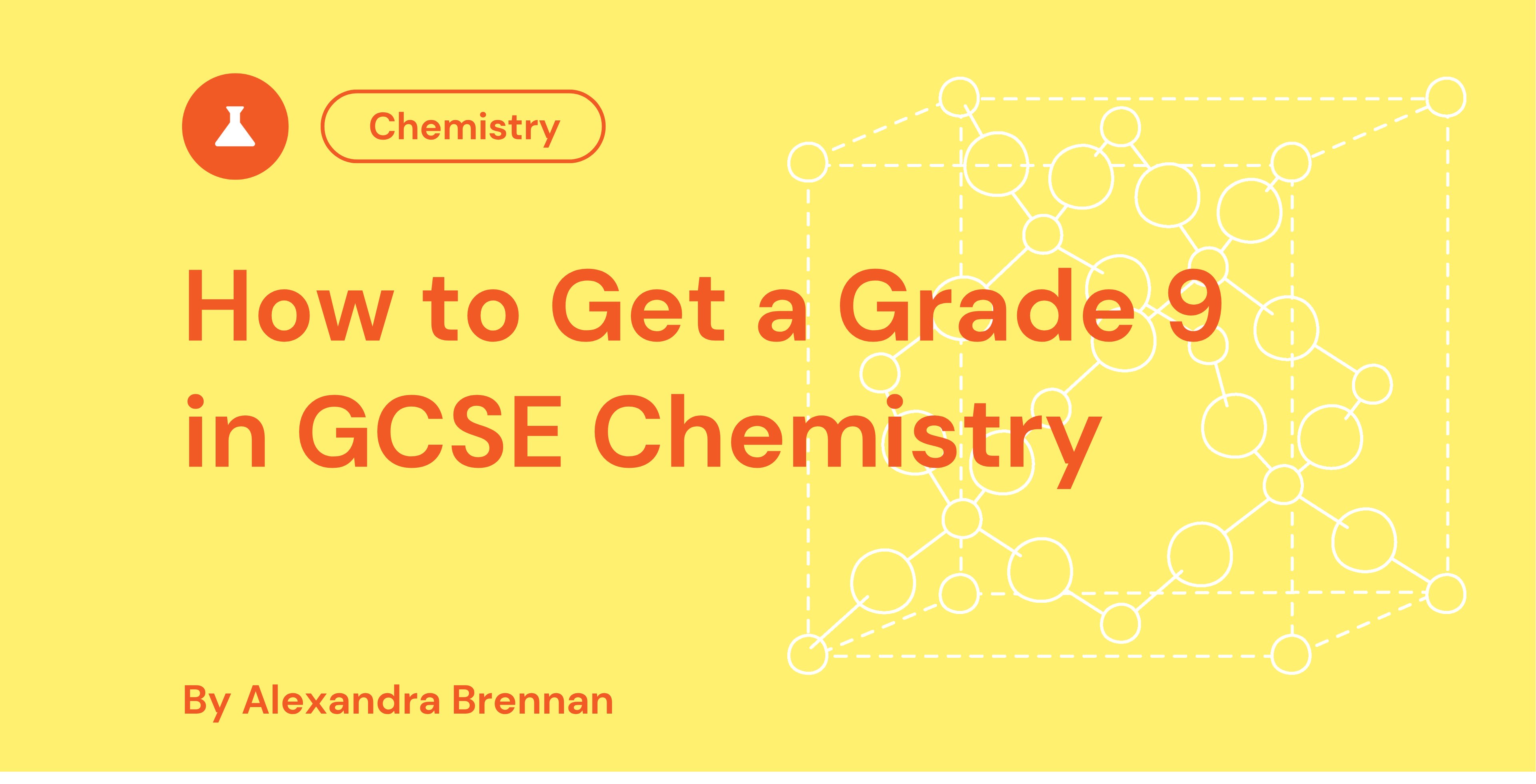 Yellow background with text: "How to Get a Grade 9 in GCSE Chemistry" by Alexandra Brennan. Chemistry icon and molecular structure illustration.