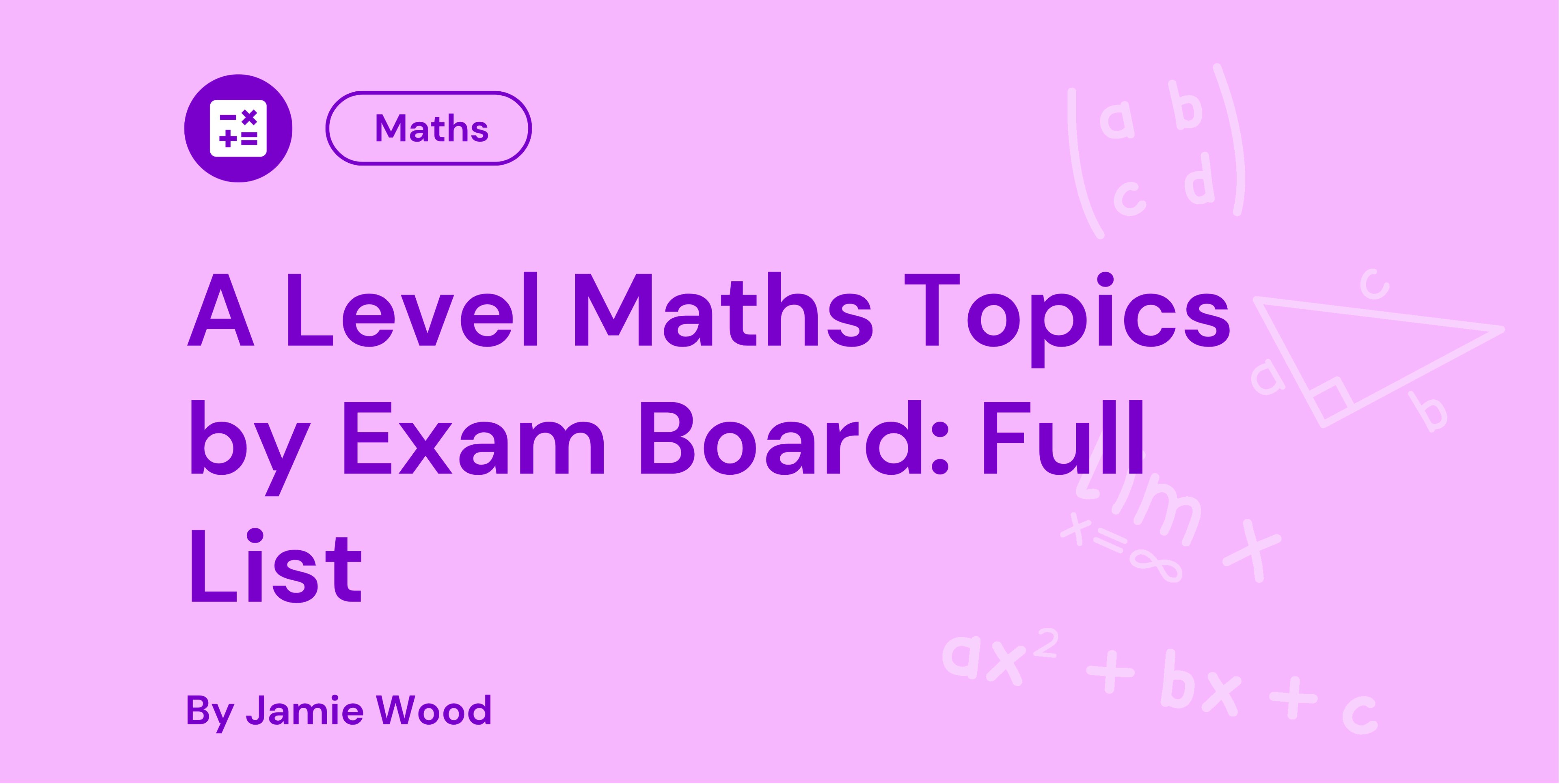 Pink background with text: "A Level Maths Topics by Exam Board: Full List" by Jamie Wood, featuring mathematical symbols and a calculator icon.