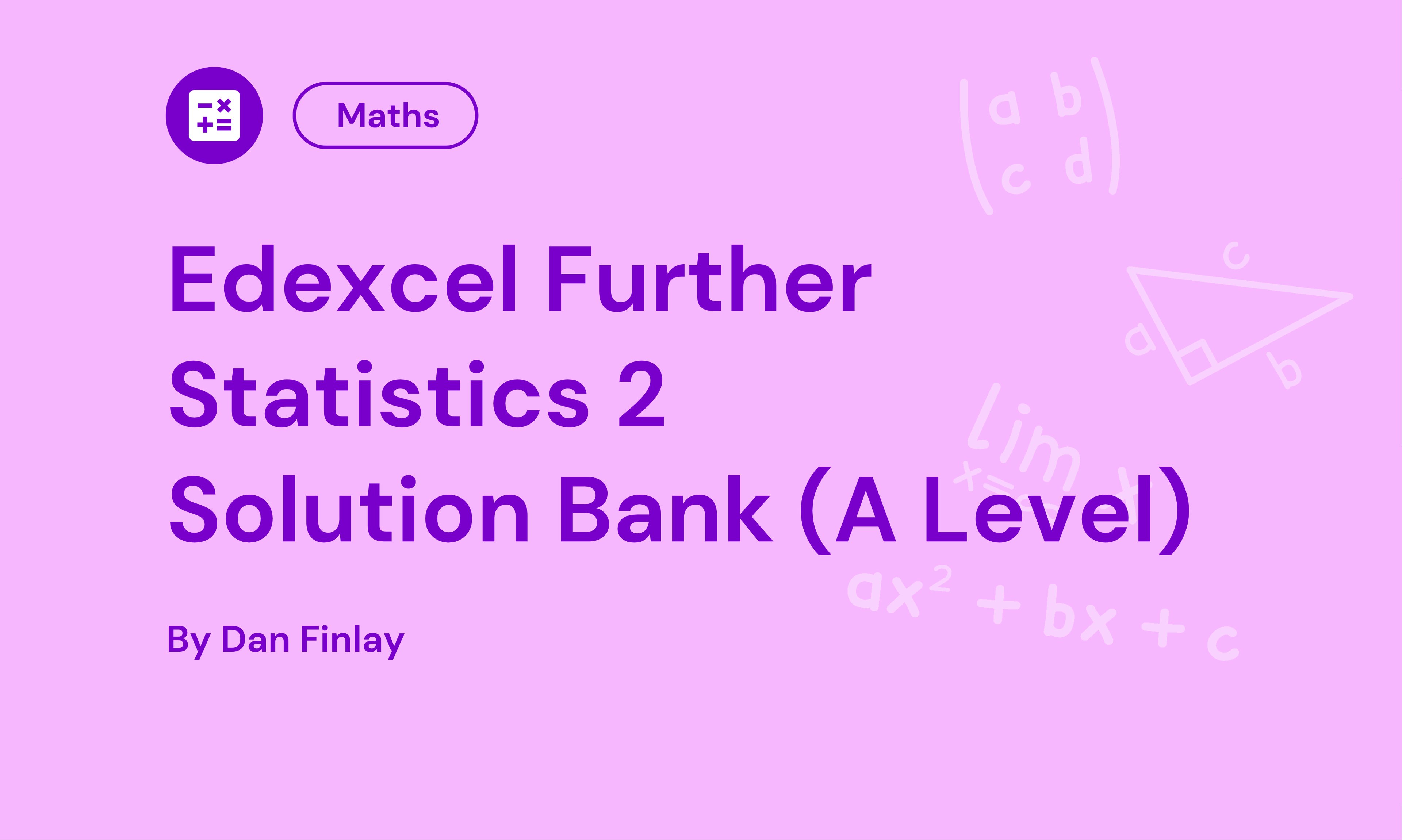 Purple background with text: "Edexcel Further Statistics 2 Solution Bank (A Level)" by Dan Finlay, featuring maths symbols and a Maths label.
