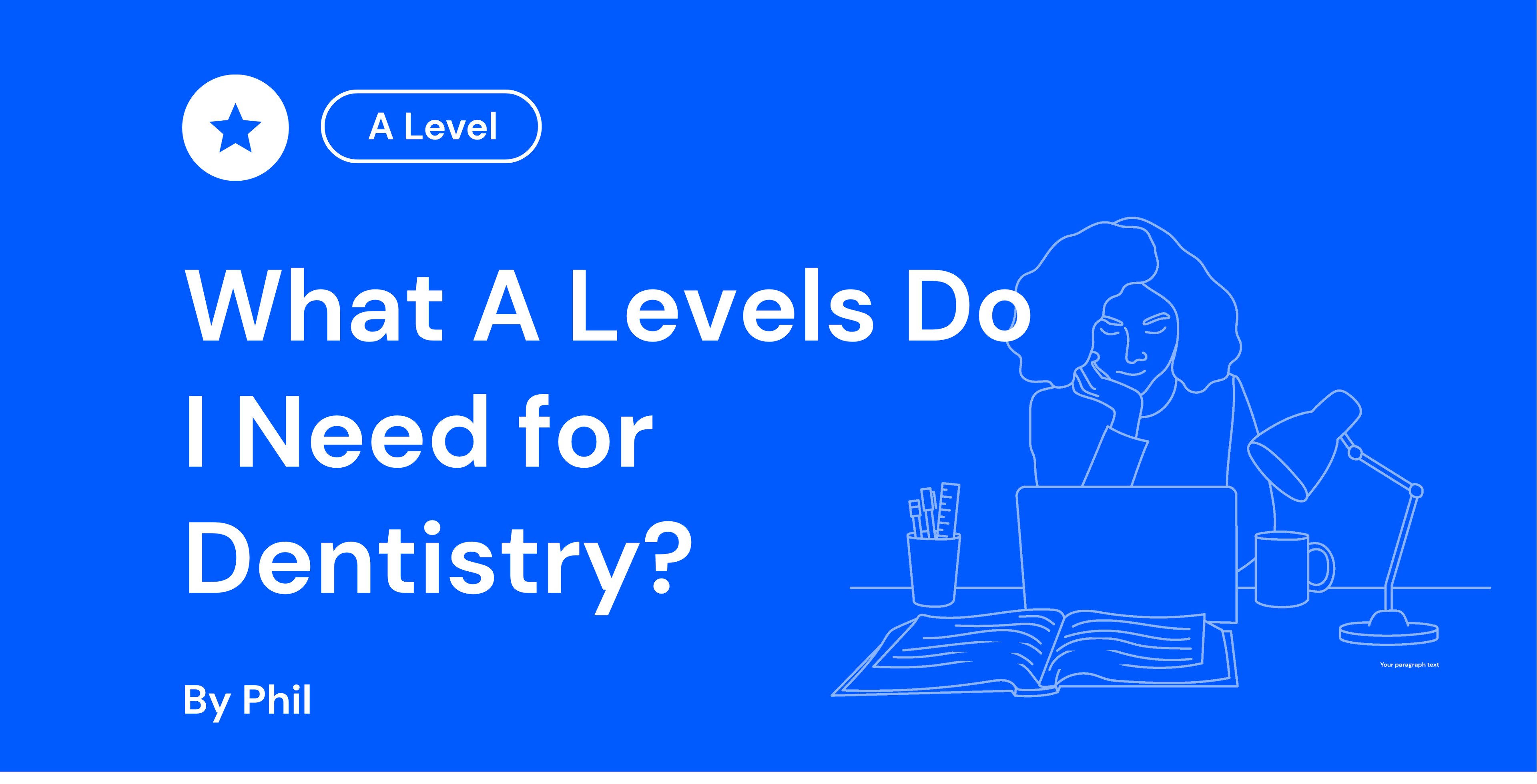Blue graphic with text: "What A Levels Do I Need for Dentistry?" Features a person at a desk with a laptop, book, lamp, and mug.