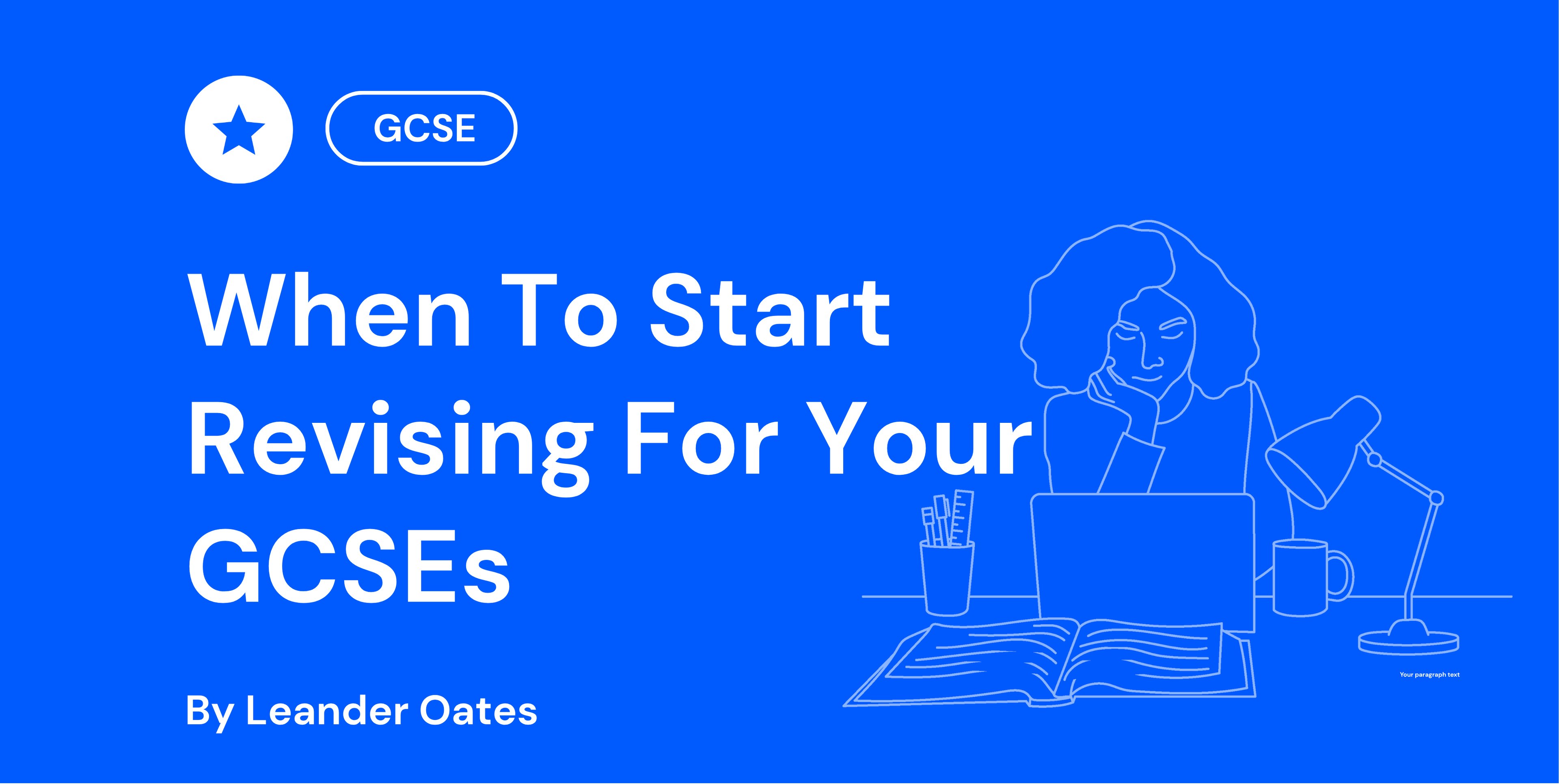 Blue background image with the title "When To Start Revising For Your GCSEs" by Leander Oates. Outline of a person studying at a desk with a laptop.