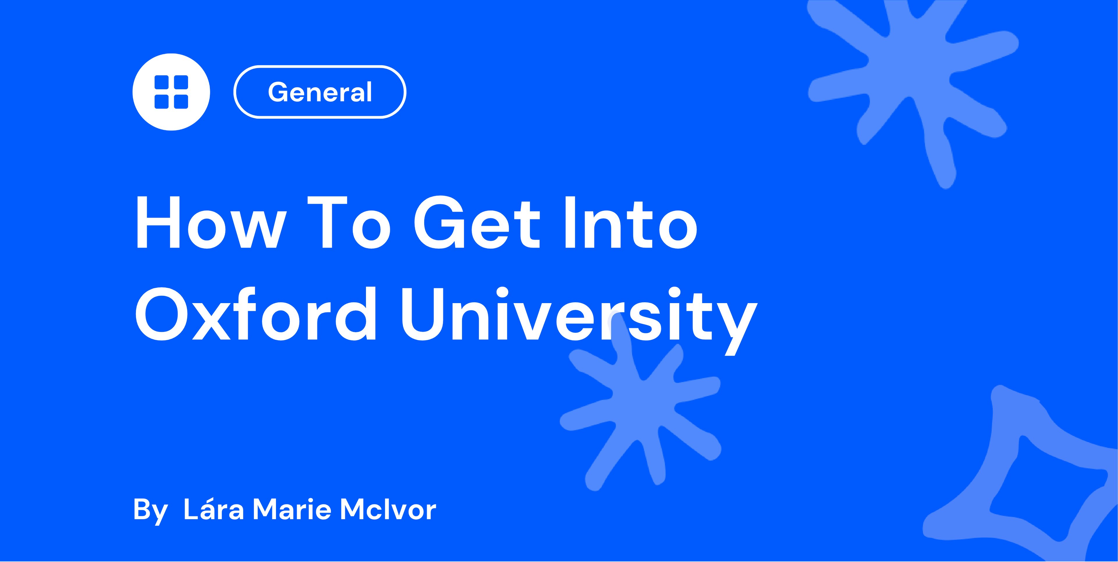 Blue graphic with "How To Get Into Oxford University" in white text and abstract blue shapes. Category "General" and author "Lára Marie McIvor".
