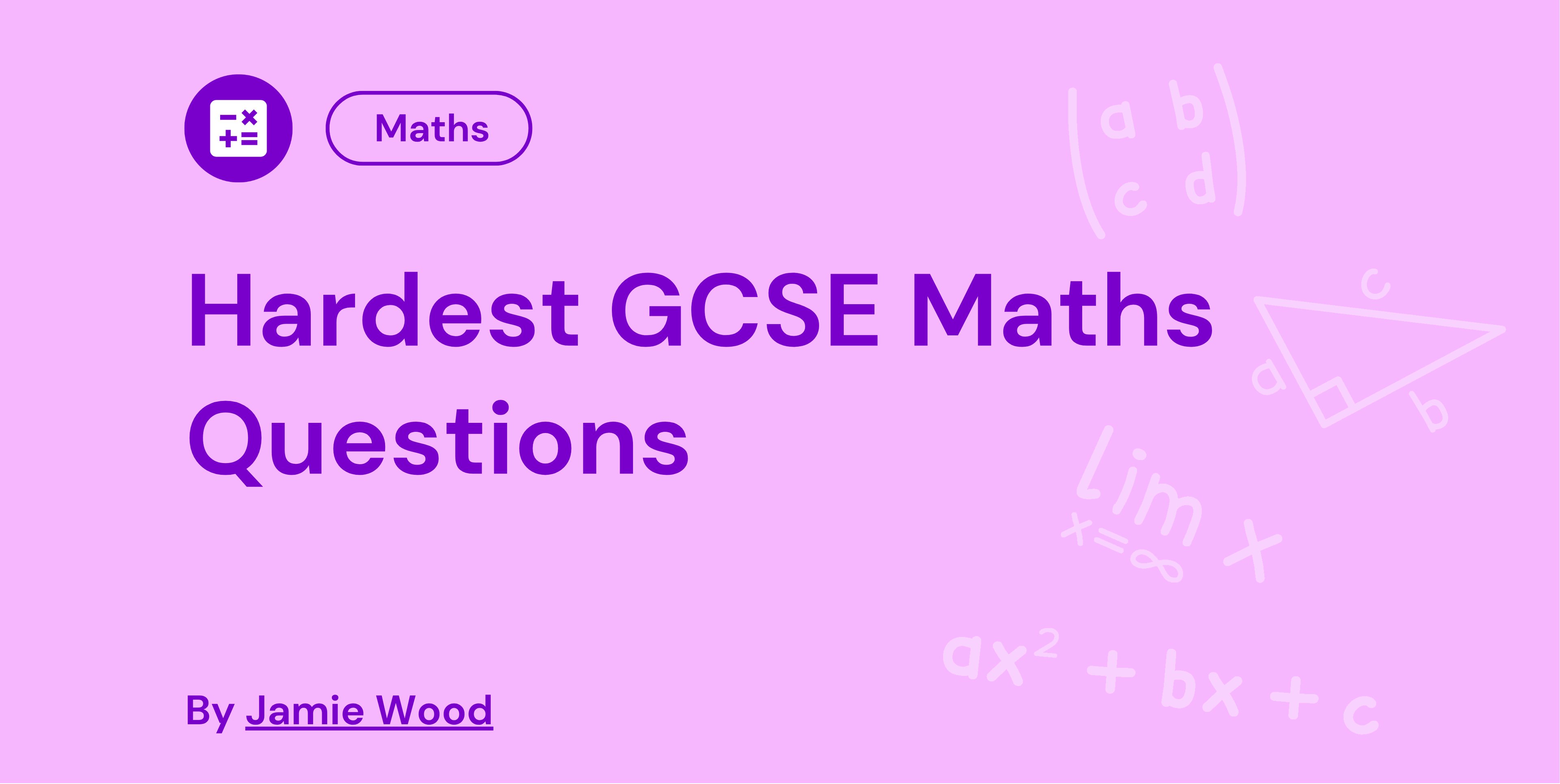 Purple banner with text: "Hardest GCSE Maths Questions" by Jamie Wood. Includes maths symbols like a triangle and equations on a pink background.