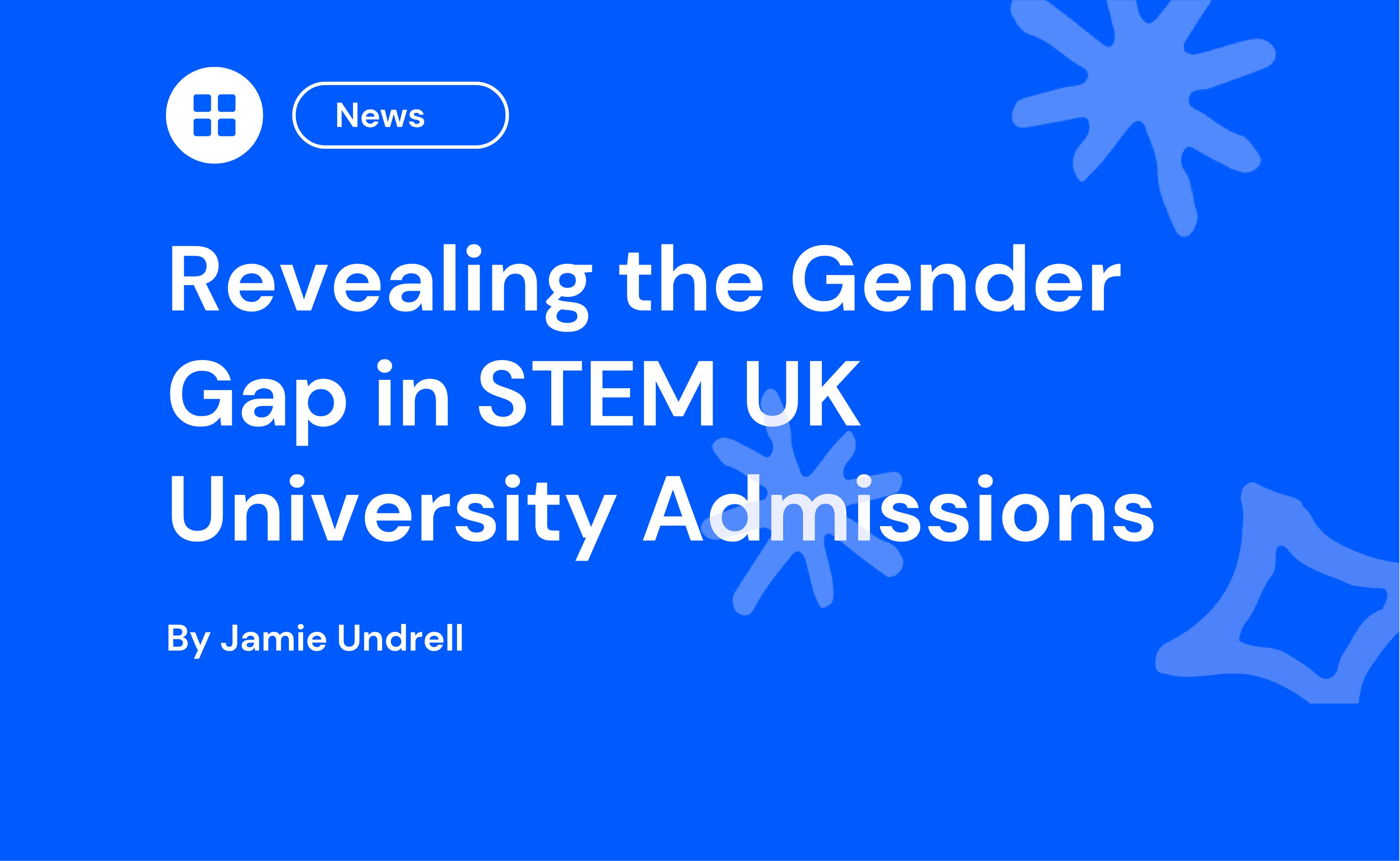 Blue background with text: "Revealing the Gender Gap in STEM UK University Admissions by Jamie Undrell." A "News" button and abstract shapes are featured.