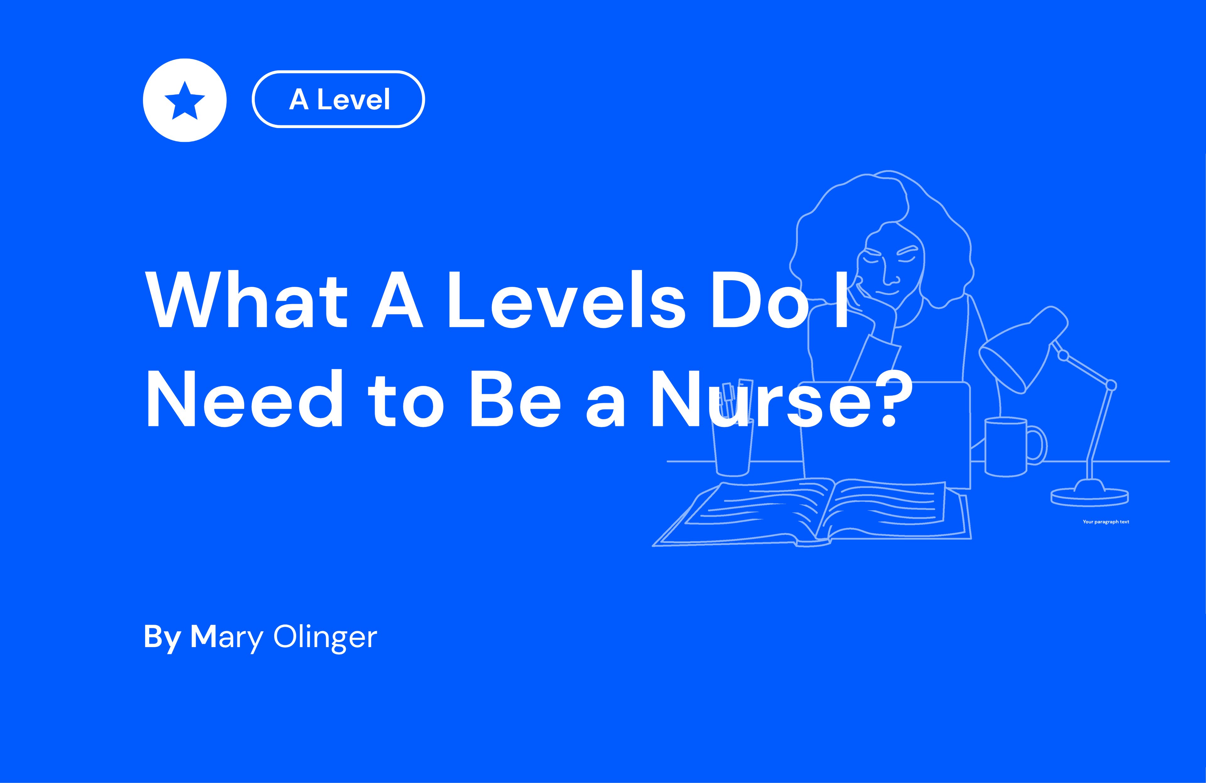 Blue background with the text "What A Levels Do I Need to Be a Nurse?" and a line drawing of a person studying at a desk. Author: Mary Olinger.