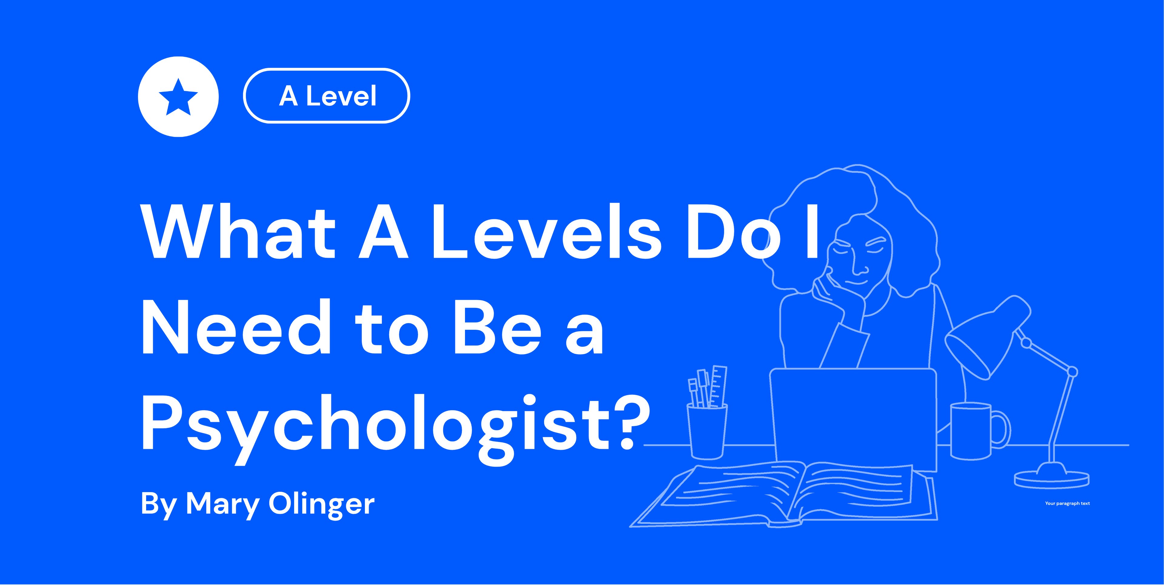 Blue background with text: "What A Levels Do I Need to Be a Psychologist?" by Mary Olinger. Outline of a person at a desk with a laptop and lamp.