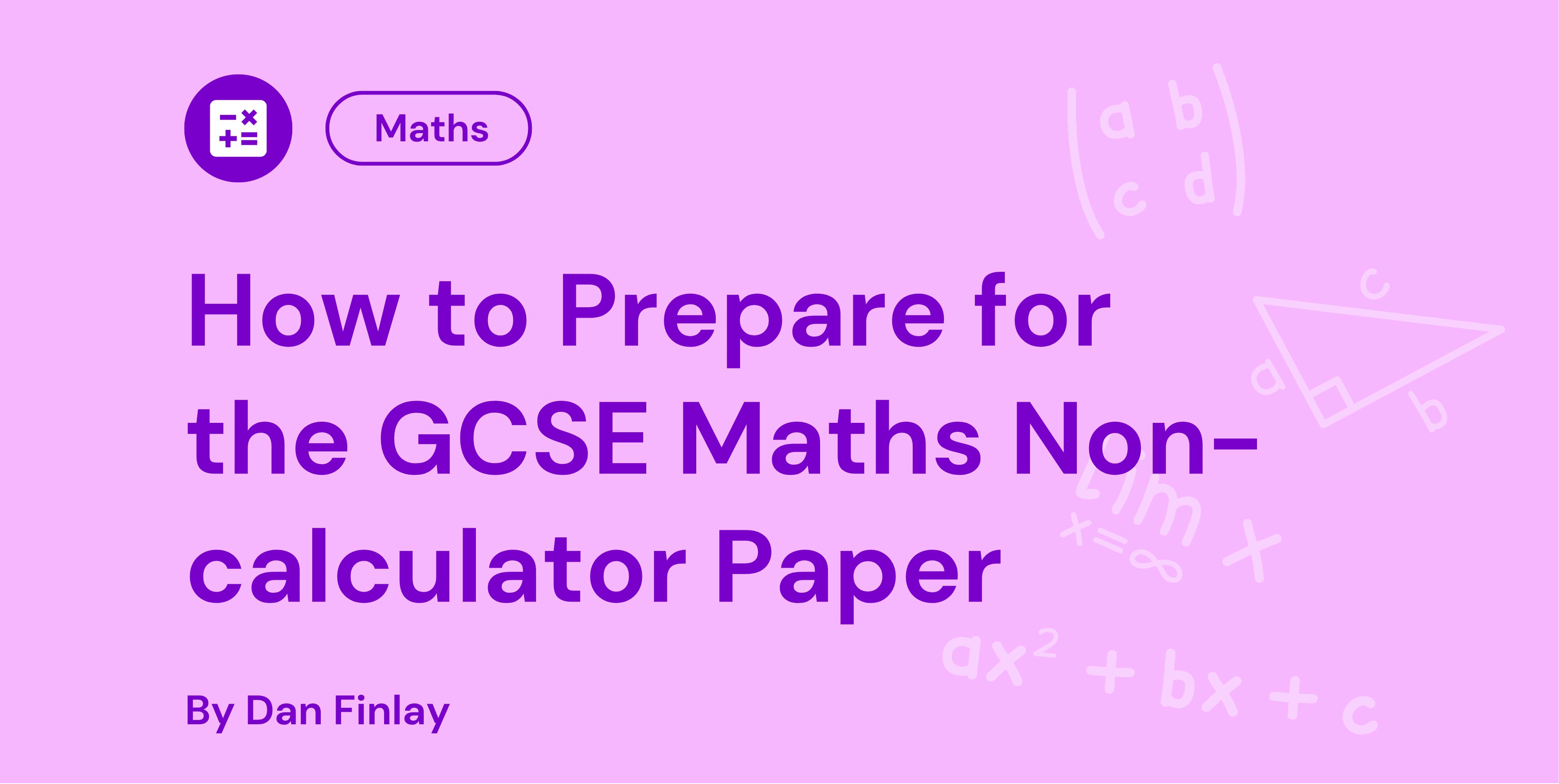 Purple text on pink background reads, "How to Prepare for the GCSE Maths Non-calculator Paper" with maths symbols in the background.