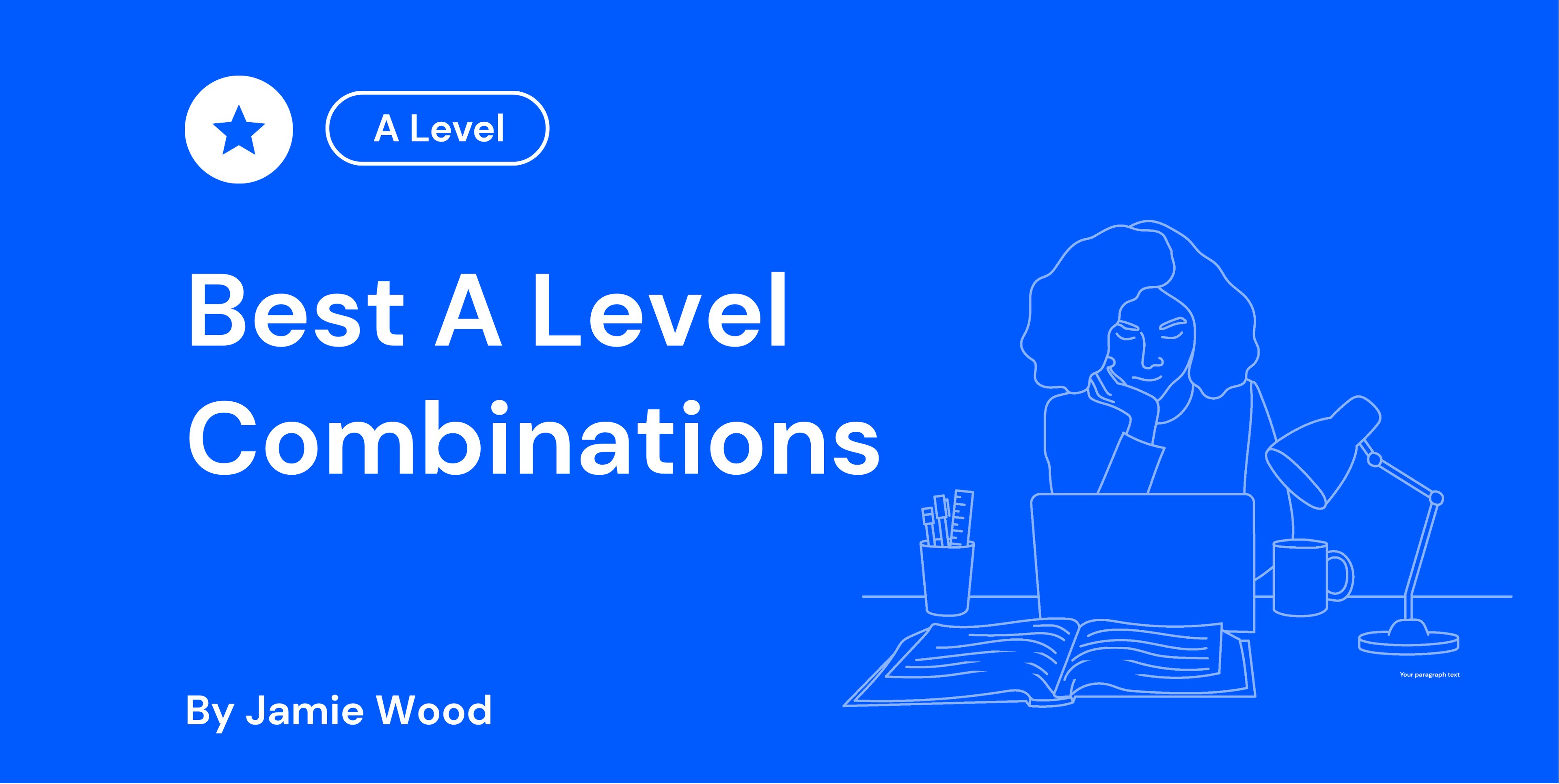 Blue graphic with text: "Best A Level Combinations" by Jamie Wood. Outline of a person at a desk with a laptop, lamp, and notebook.