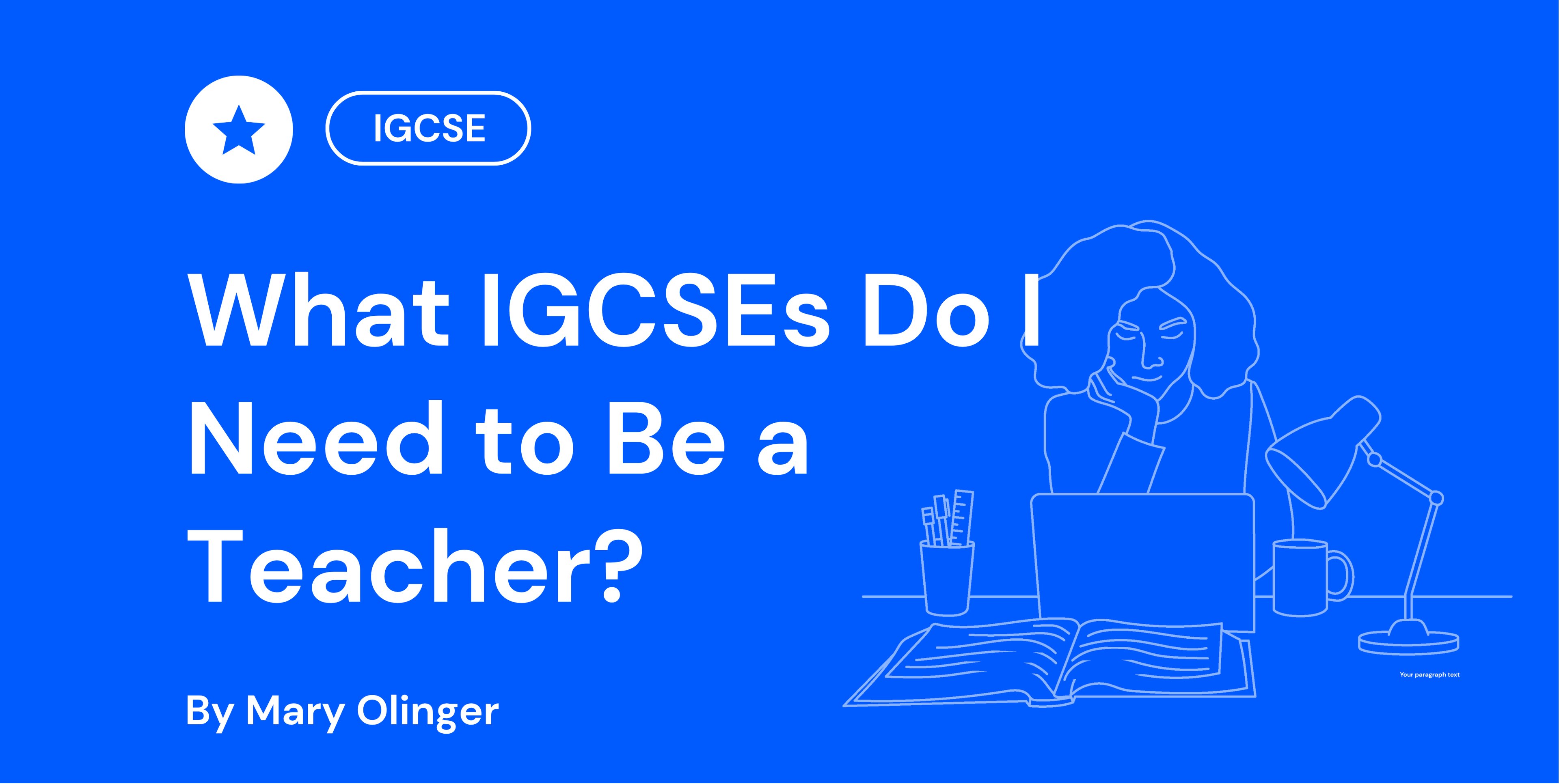 Blue background with white text asks, "What IGCSEs Do I Need to Be a Teacher?" Includes a drawing of a person studying with a laptop and books.