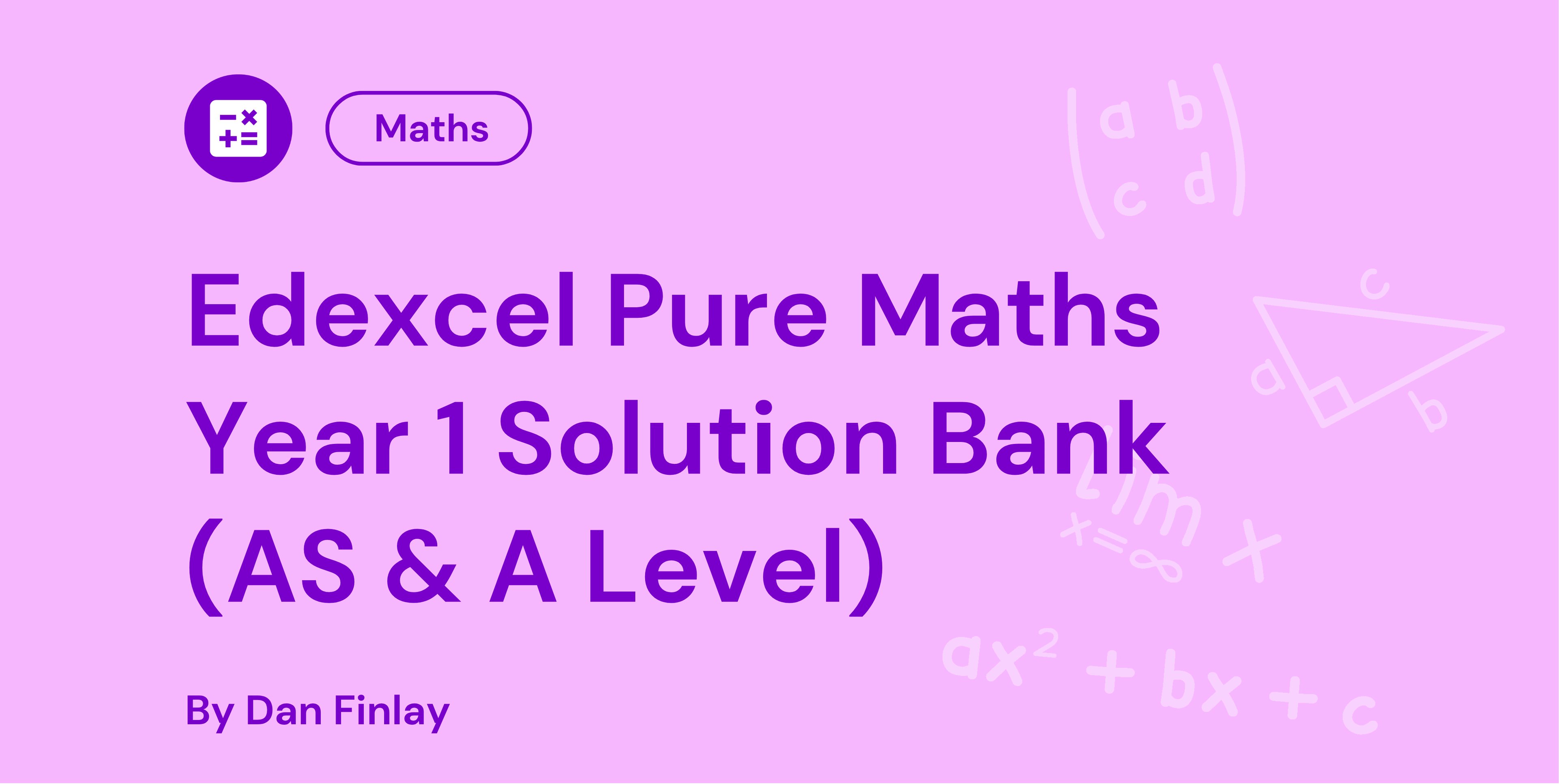 Edexcel Pure Maths Year 1 Solution Bank cover in purple, featuring mathematical symbols and text, "By Dan Finlay" on a light pink background.