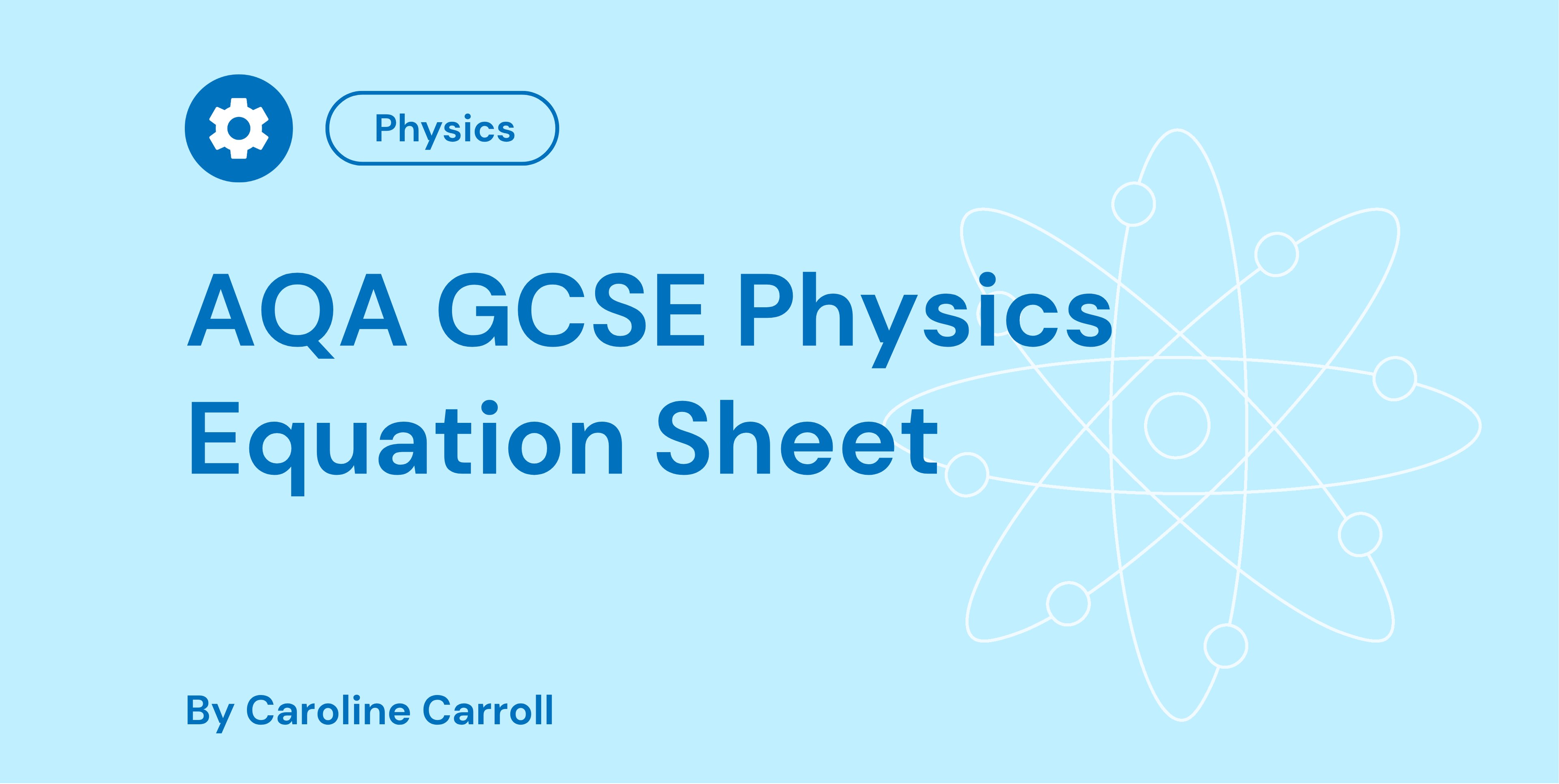 AQA GCSE Physics Equation Sheet cover with a gear icon, title in blue text, atomic symbol background, and author's name, Caroline Carroll.
