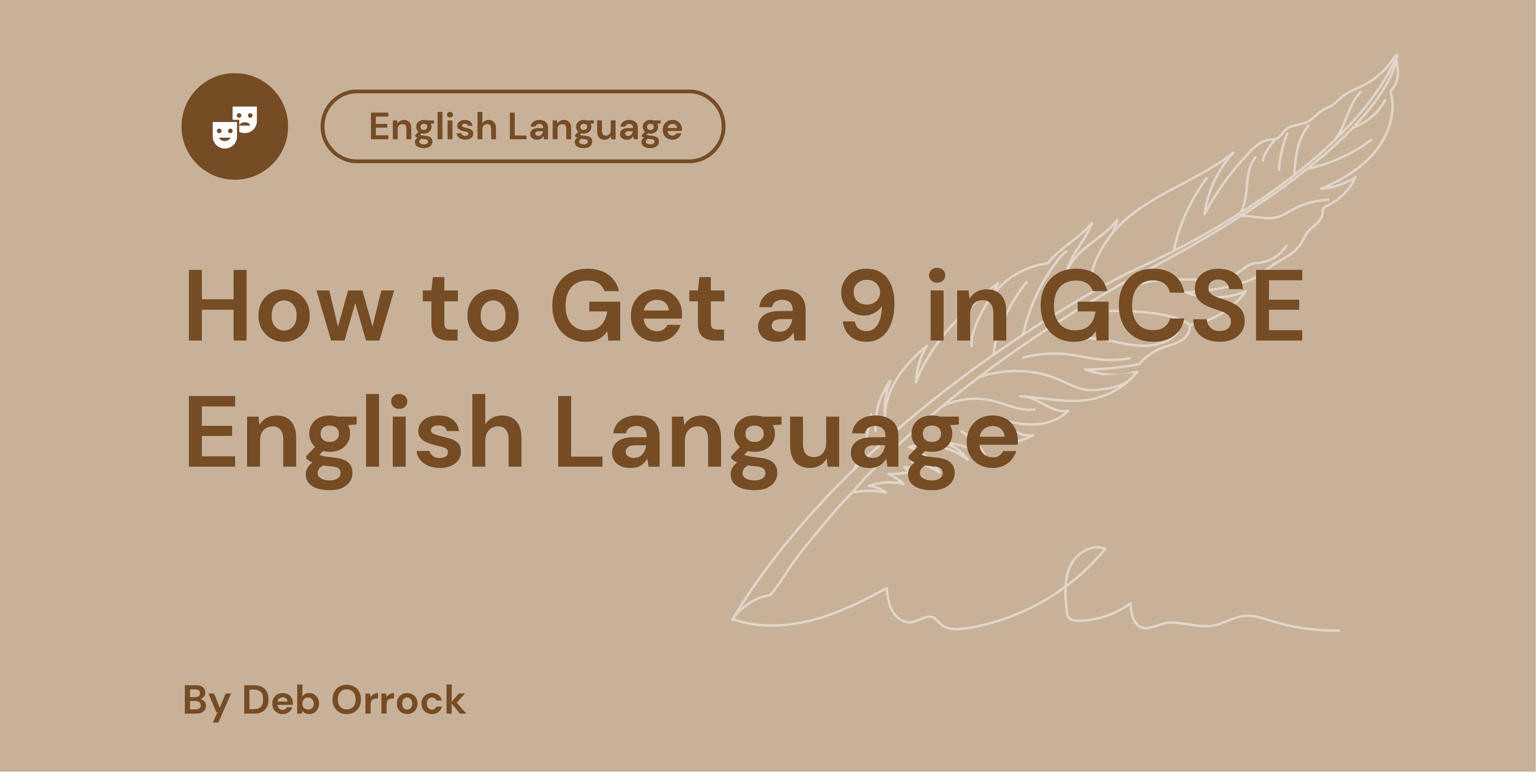 Title slide for "How to Get a 9 in GCSE English Language" by Deb Orrock, featuring a feather illustration on a beige background.