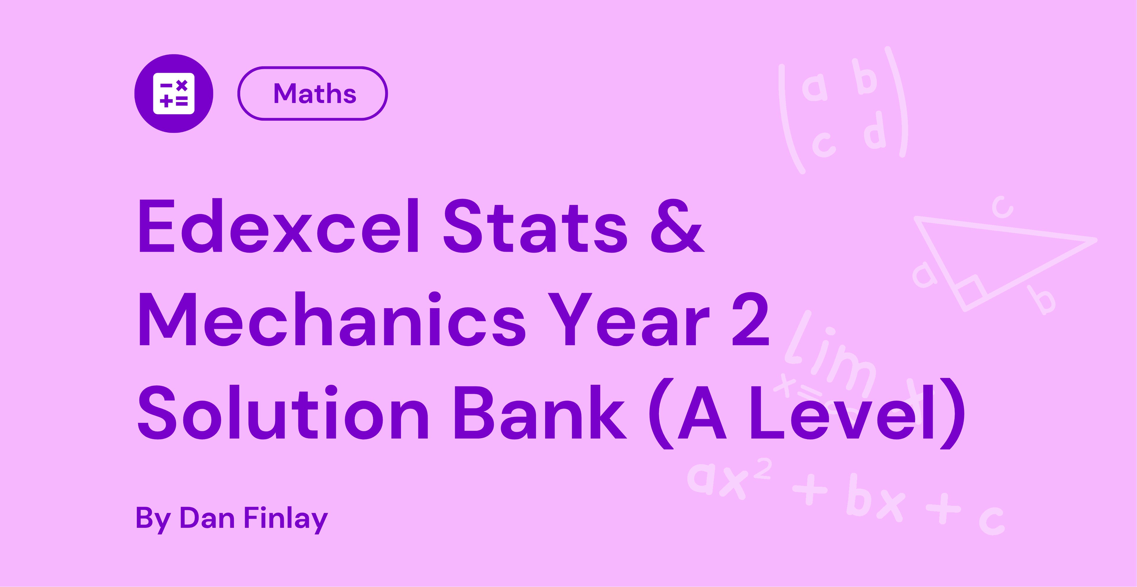 Purple cover image stating "Edexcel Stats & Mechanics Year 2 Solution Bank (A Level)" by Dan Finlay, with mathematical symbols.