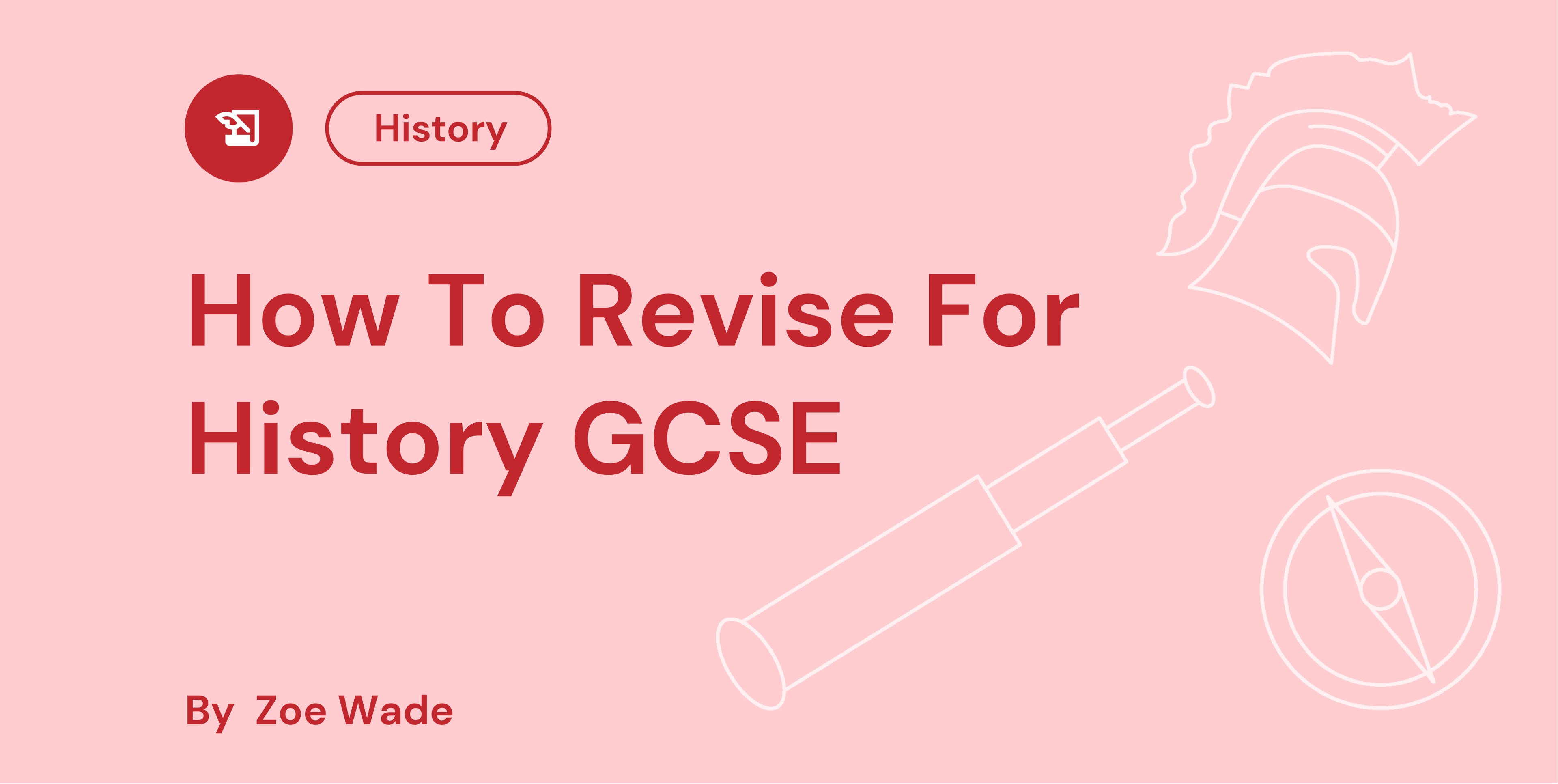 Pink background with text "How to Revise for History GCSE" and "By Zoe Wade." Icons of a helmet, telescope, and compass are in the background.