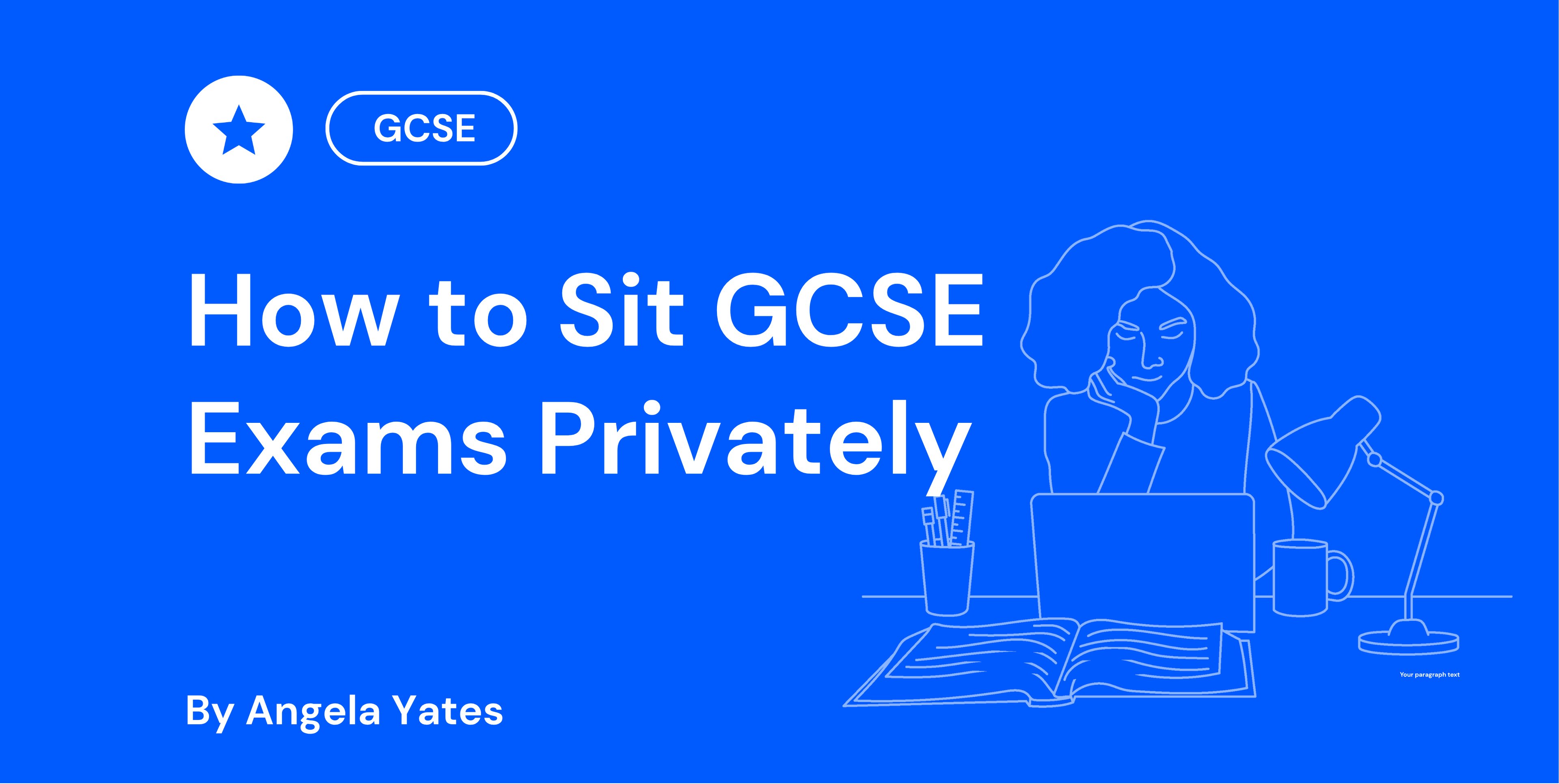 Blue background with the text "How to Sit GCSE Exams Privately" and "By Angela Yates"; outline of a person at a desk with a laptop, book, and lamp.