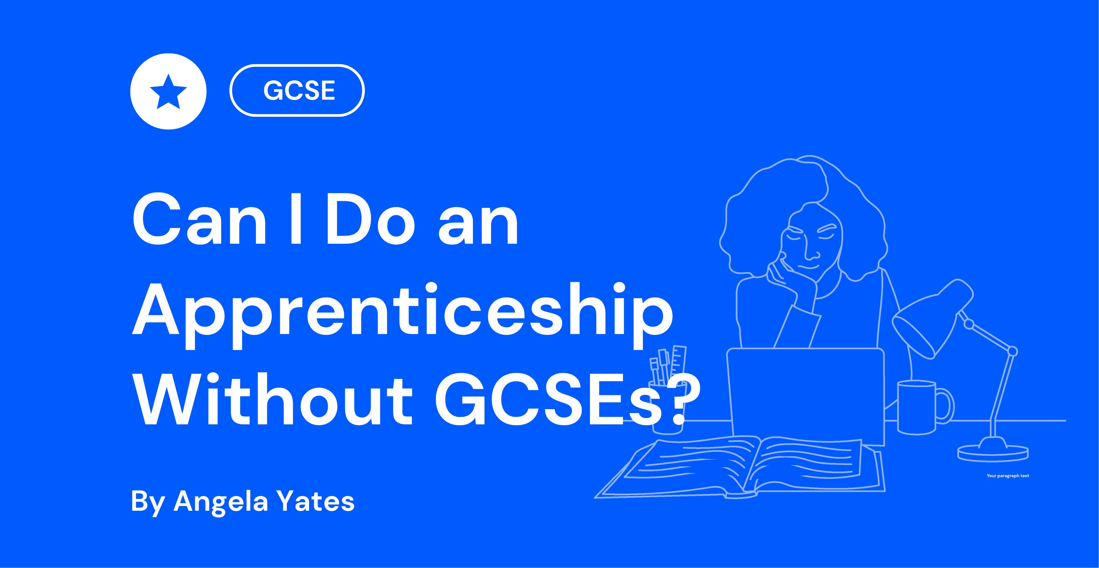Text reads "Can I Do an Apprenticeship Without GCSEs?" by Angela Yates, on a blue background, with line art of a person at a desk with a laptop and lamp.
