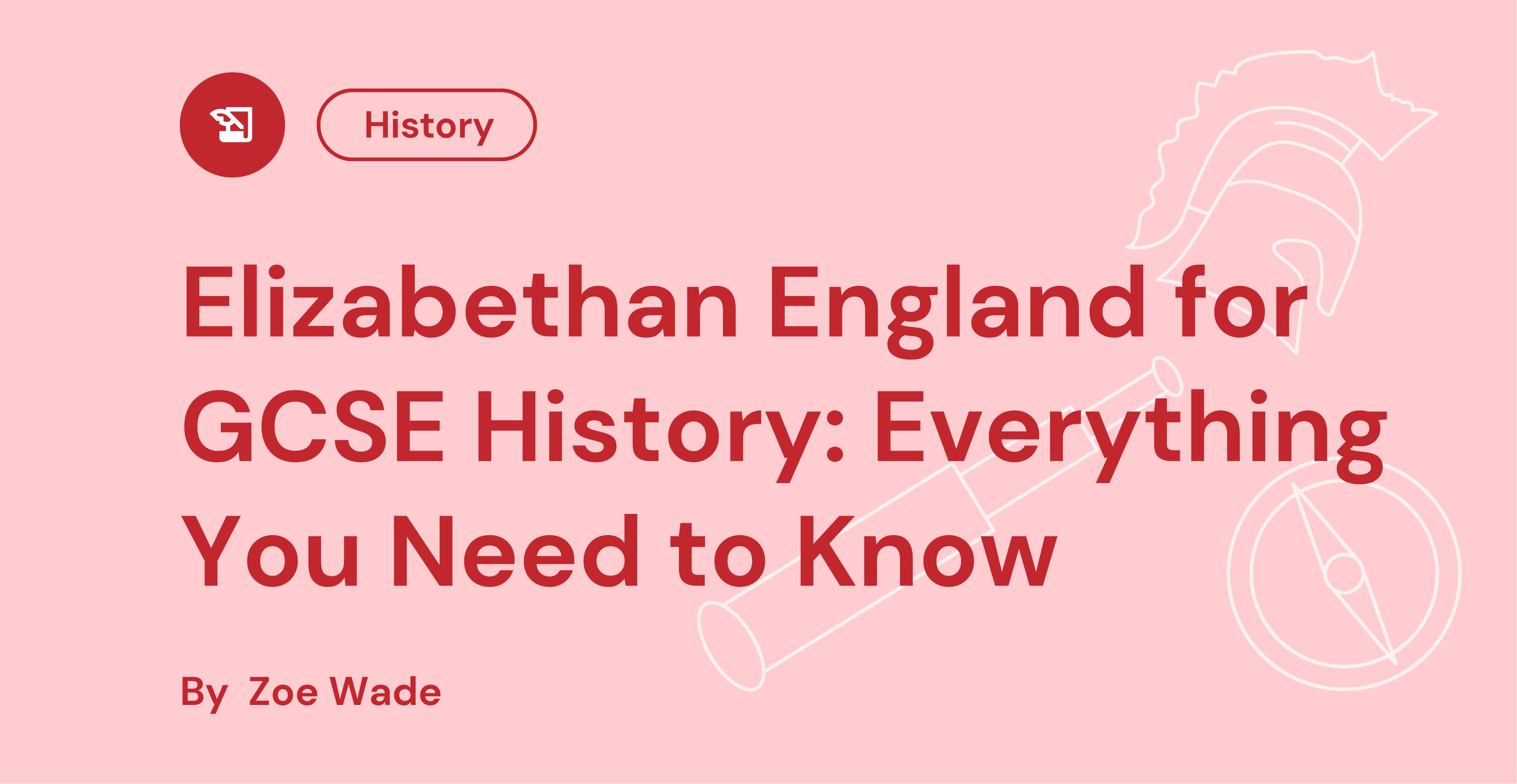 Red and pink graphic with "Elizabethan England for GCSE History" text, featuring a pen icon and outline of a helmet and compass, by Zoe Wade.