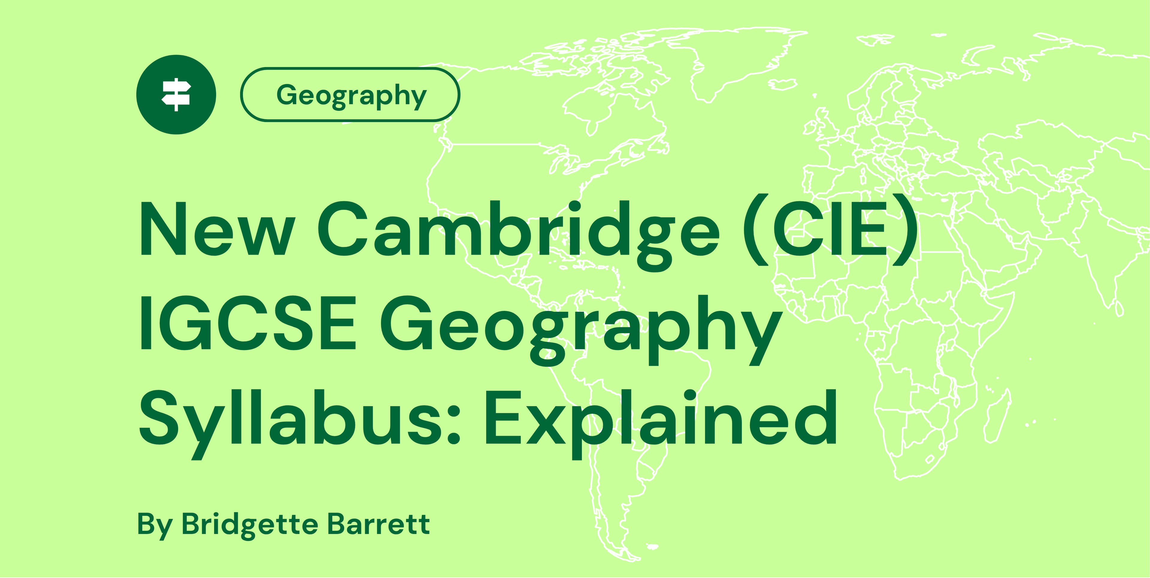 Light green background with a world map outline. Text reads, "New Cambridge (CIE) IGCSE Geography Syllabus: Explained by Bridgette Barrett" with a Geography icon above.