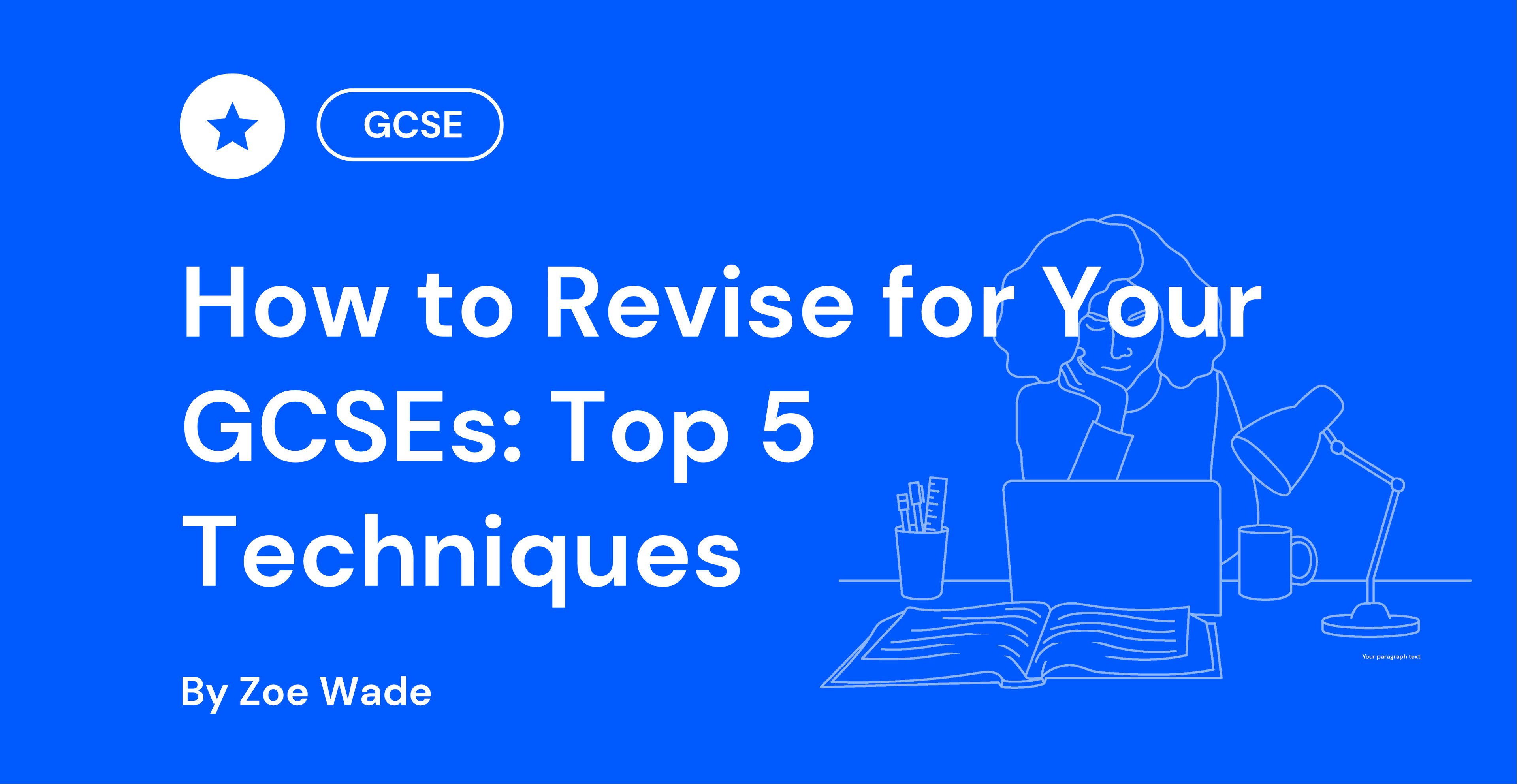 Blue background with text "How to Revise for Your GCSEs: Top 5 Techniques" by Zoe Wade. Illustration of person with laptop, lamp, and open book.