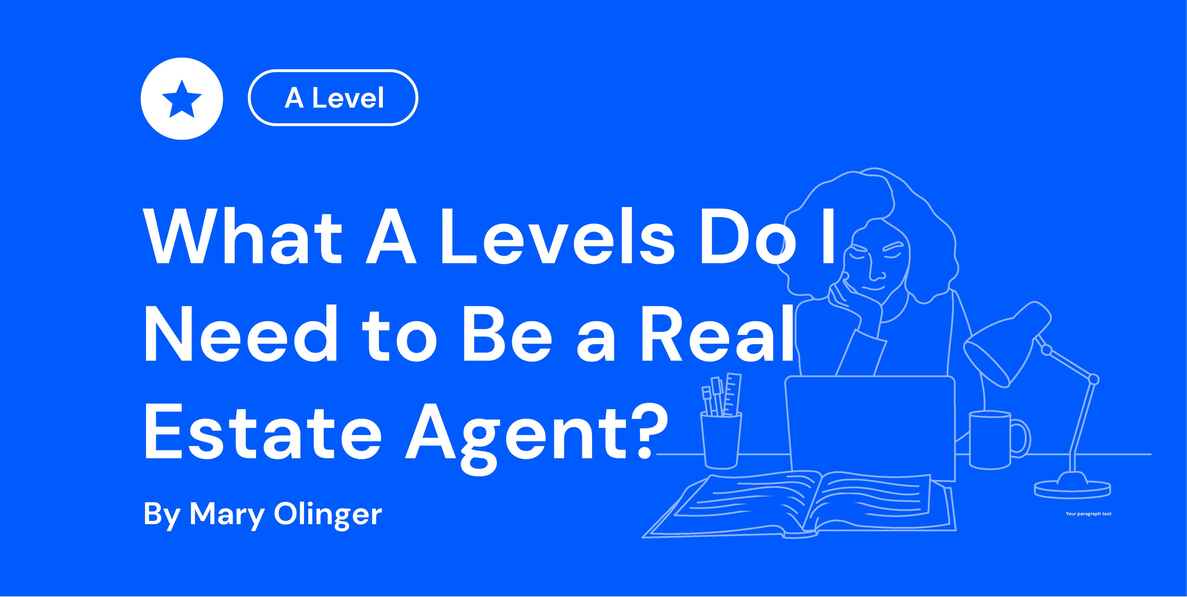 Blue background with white text: "What A Levels Do I Need to Be a Real Estate Agent?" by Mary Olinger. Outline of a person at a desk with laptop and lamp.