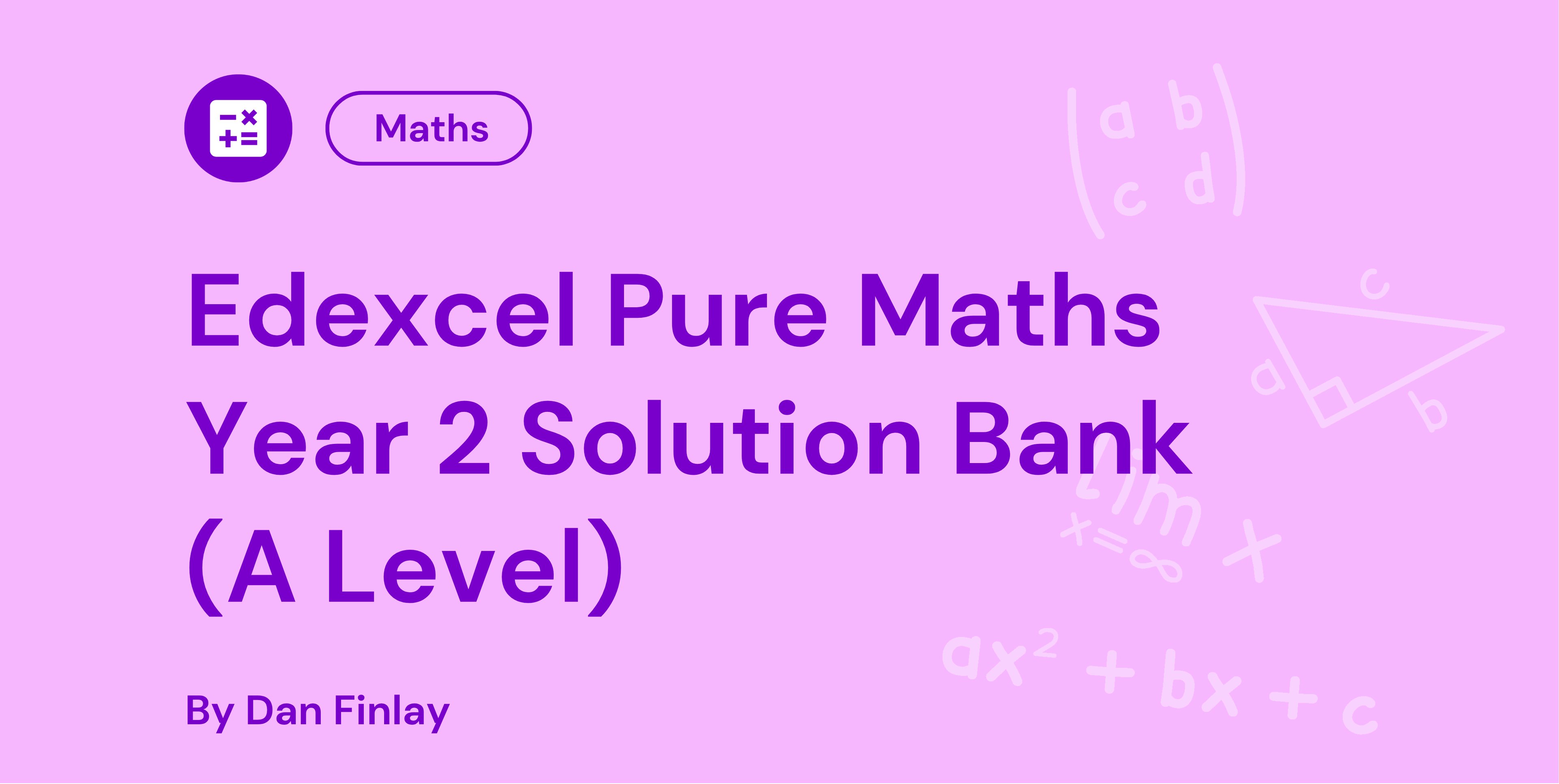 Purple text on a light purple background reads "Edexcel Pure Maths Year 2 Solution Bank (A Level)" by Dan Finlay, with mathematical symbols.