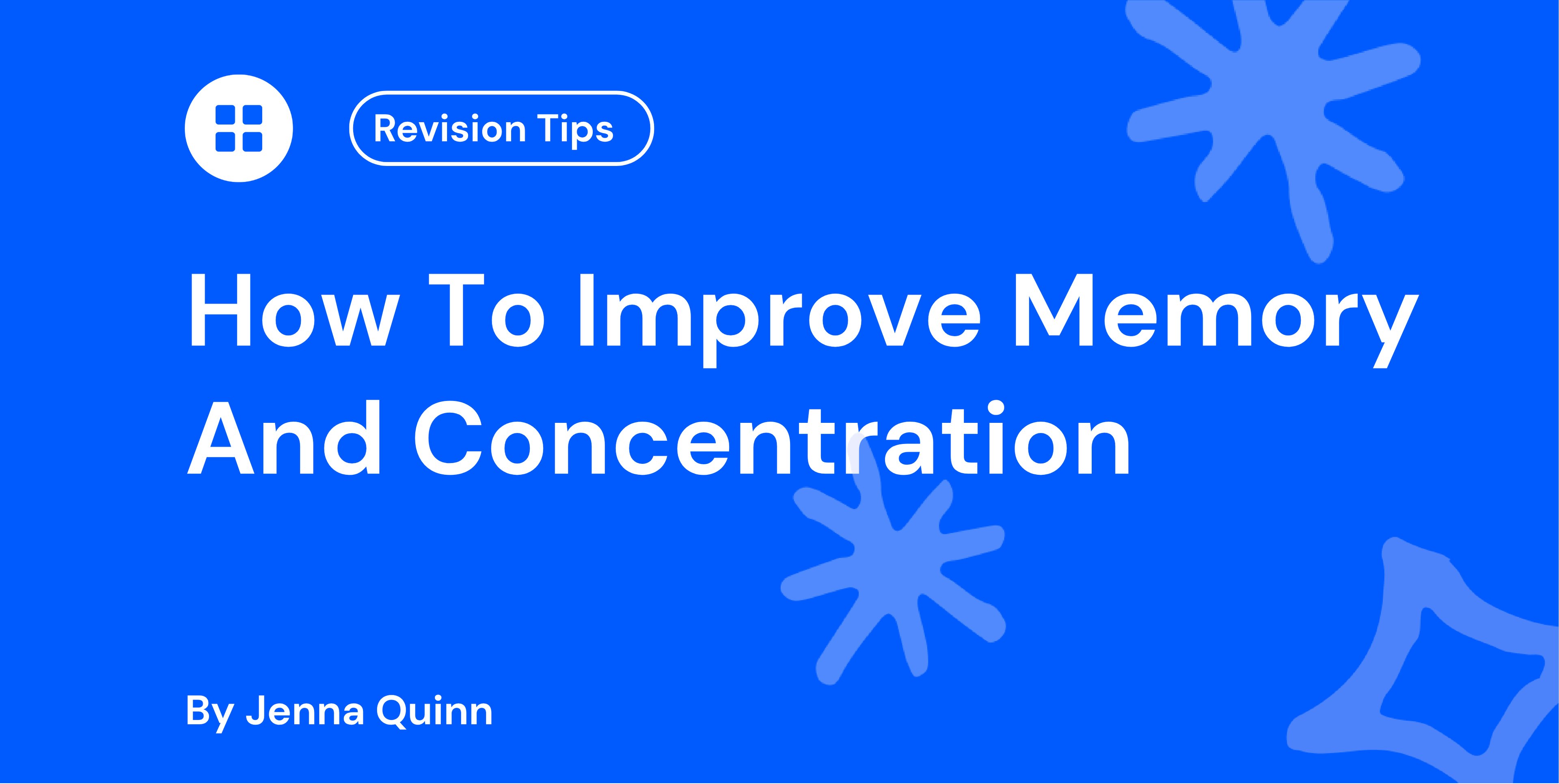 Blue background with text: "Revision Tips. How To Improve Memory And Concentration" by Jenna Quinn. Decorative geometric shapes in the background.
