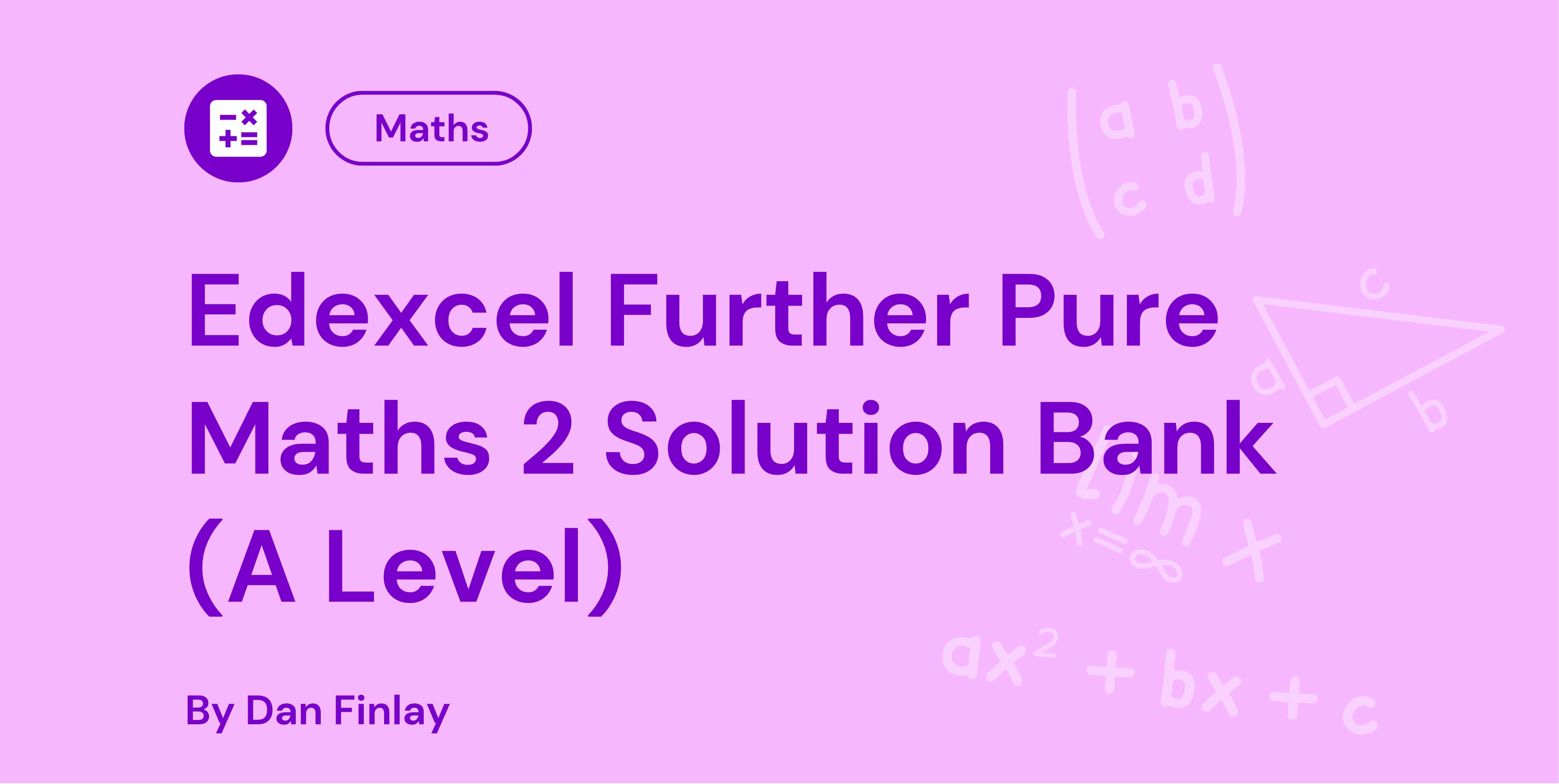 Purple background with text: "Edexcel Further Pure Maths 2 Solution Bank (A Level) By Dan Finlay." Maths symbols are in the background.
