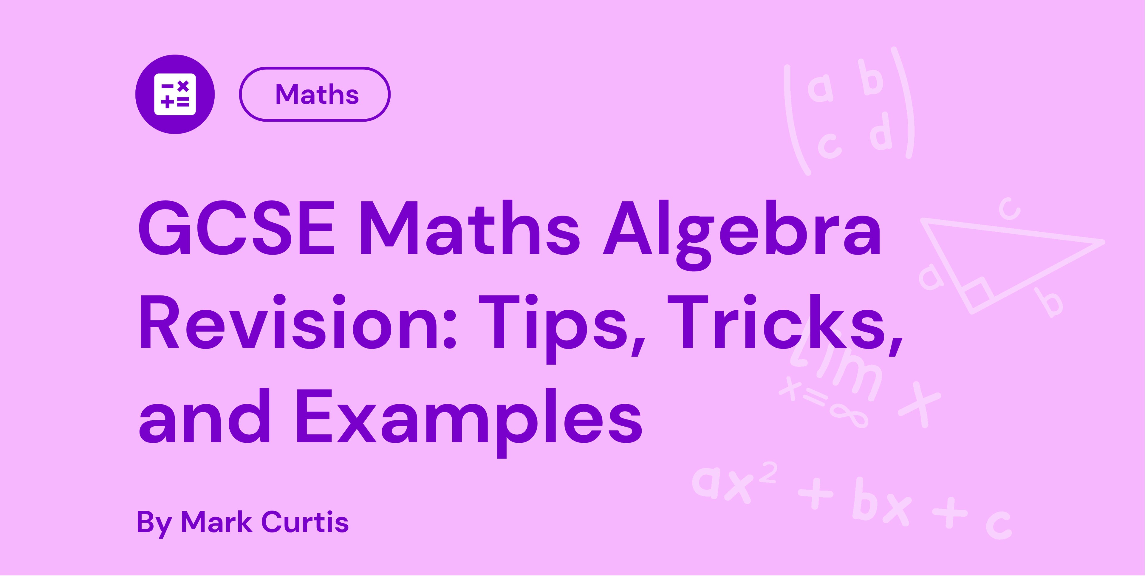 GCSE Maths Algebra Revision: Tips, Tricks, and Examples by Mark Curtis. Purple text on a pink background with algebraic symbols and a triangle.