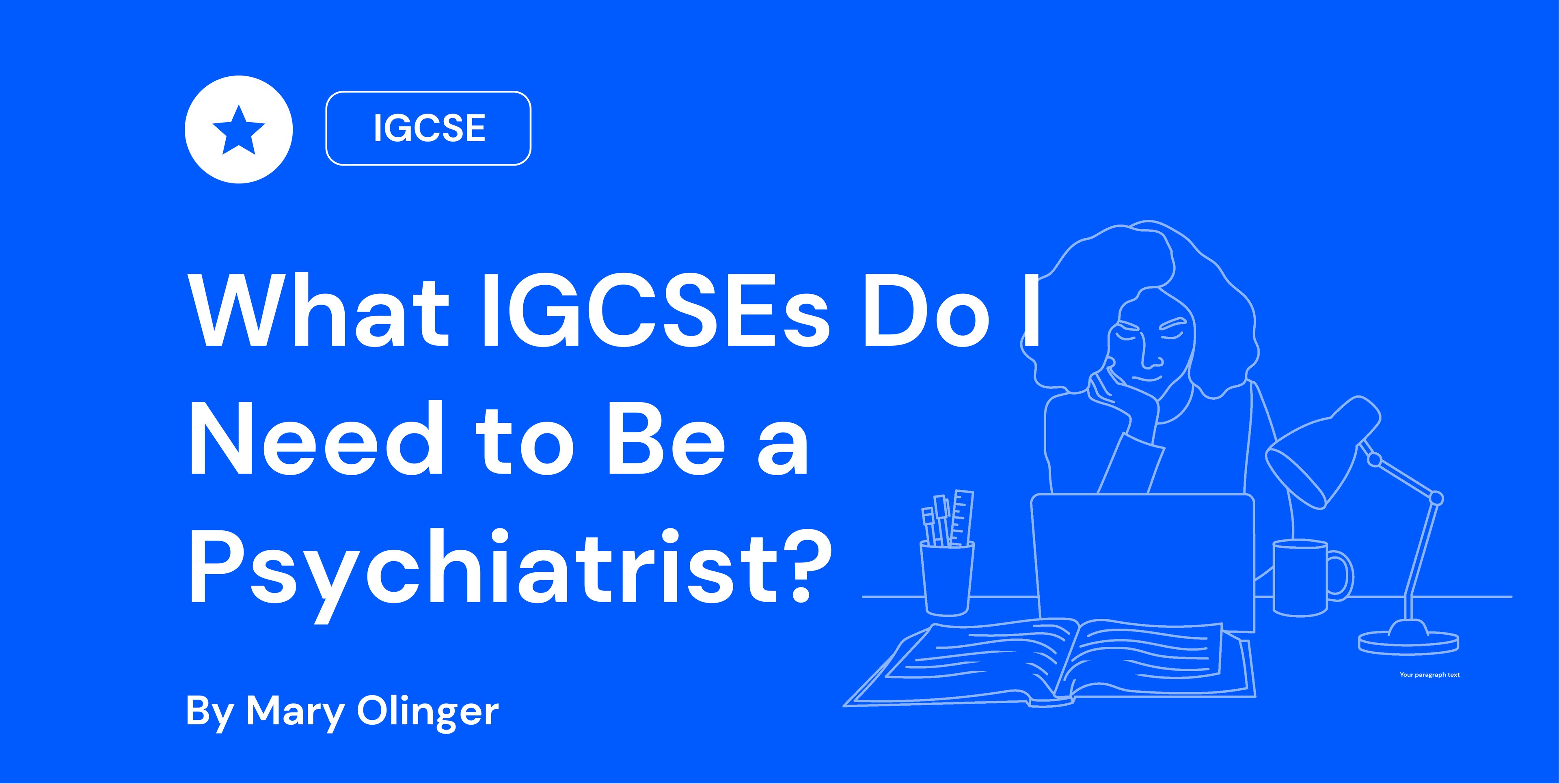 what IGCSEs do I need to be a psychiatrist?