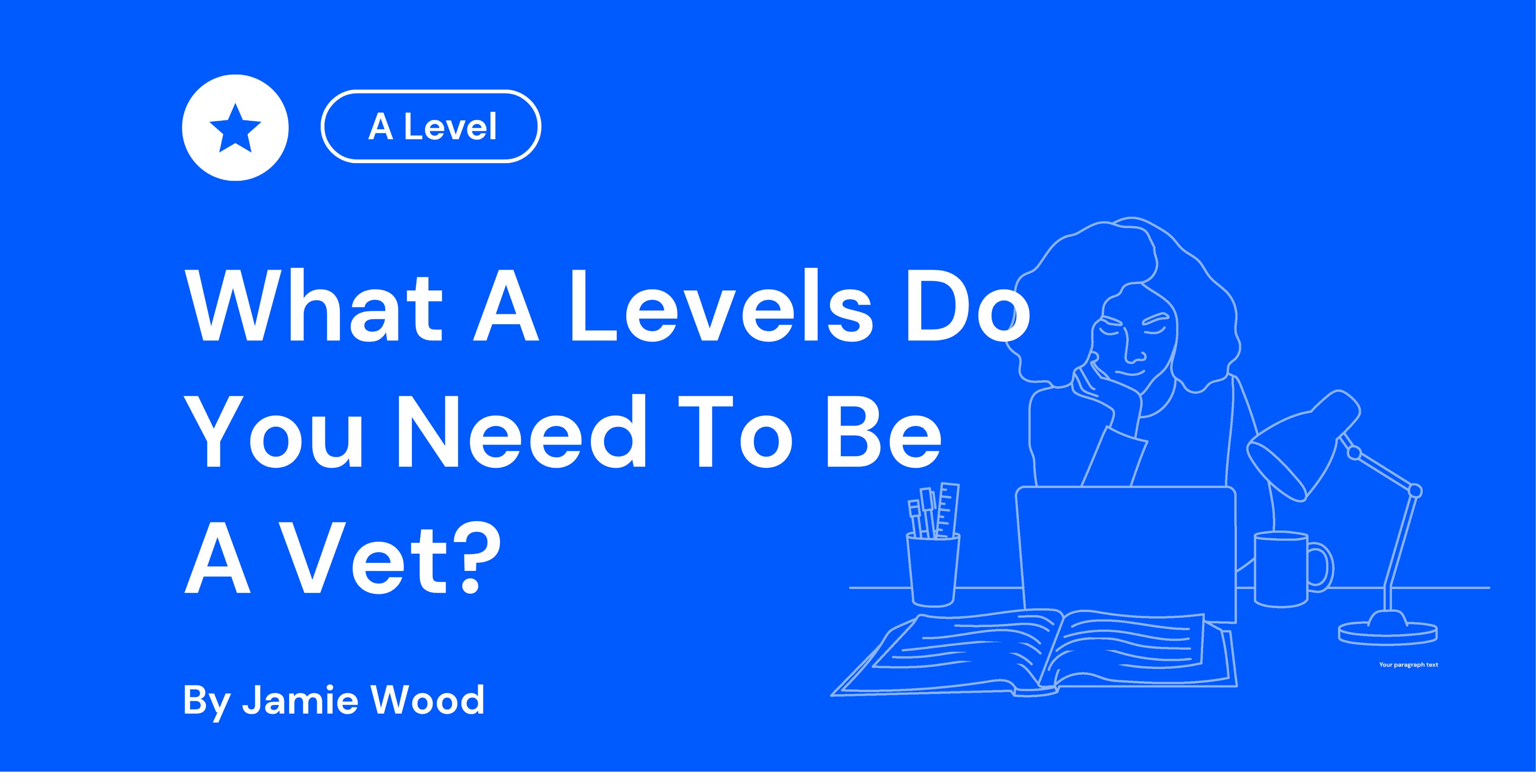 Blue graphic with "What A Levels Do You Need To Be A Vet?" text, star icon, and outline of person at desk with laptop, book, and lamp.