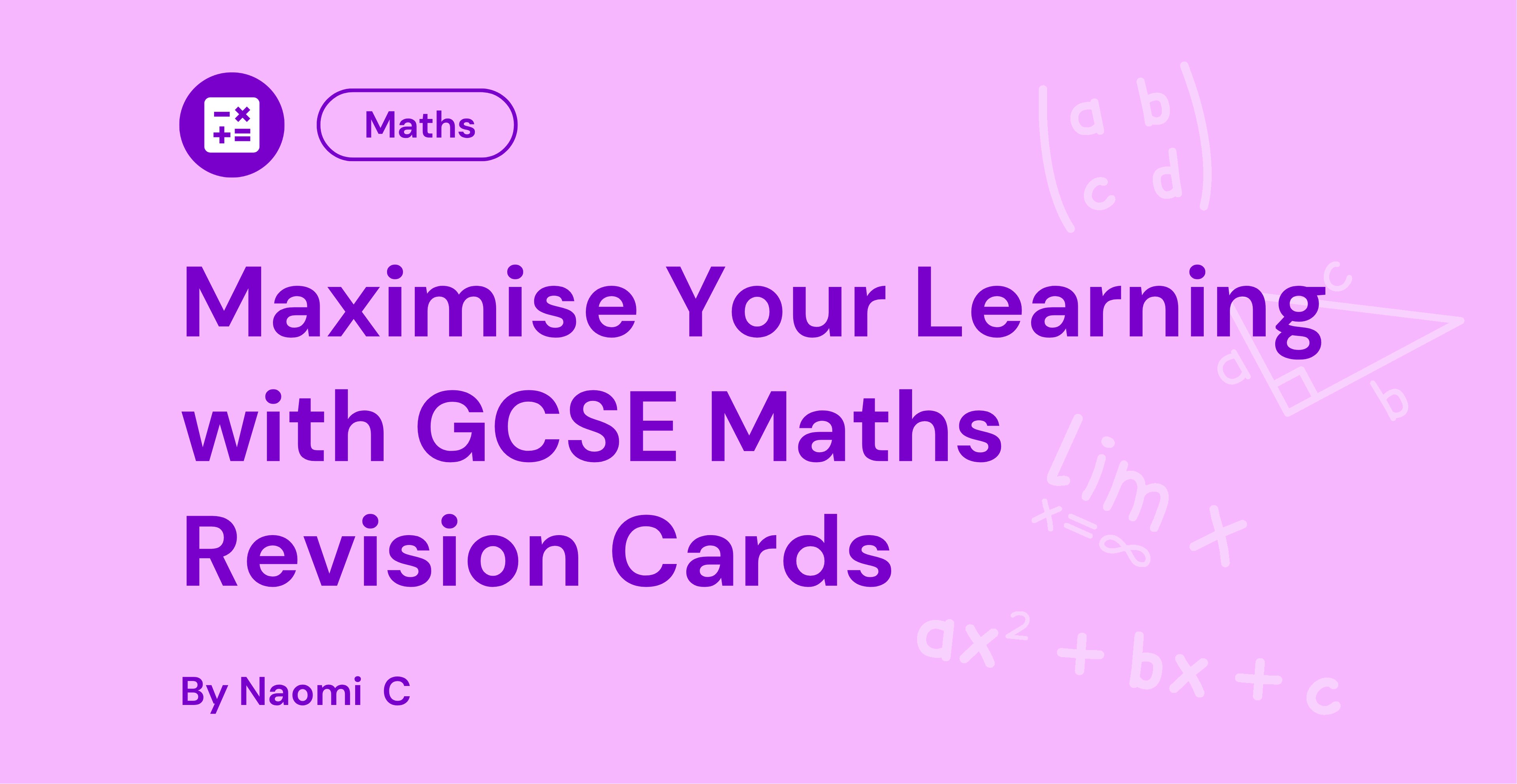 Purple text on pink background: "Maximise Your Learning with GCSE Maths Revision Cards" by Naomi C, with maths symbols in the background.