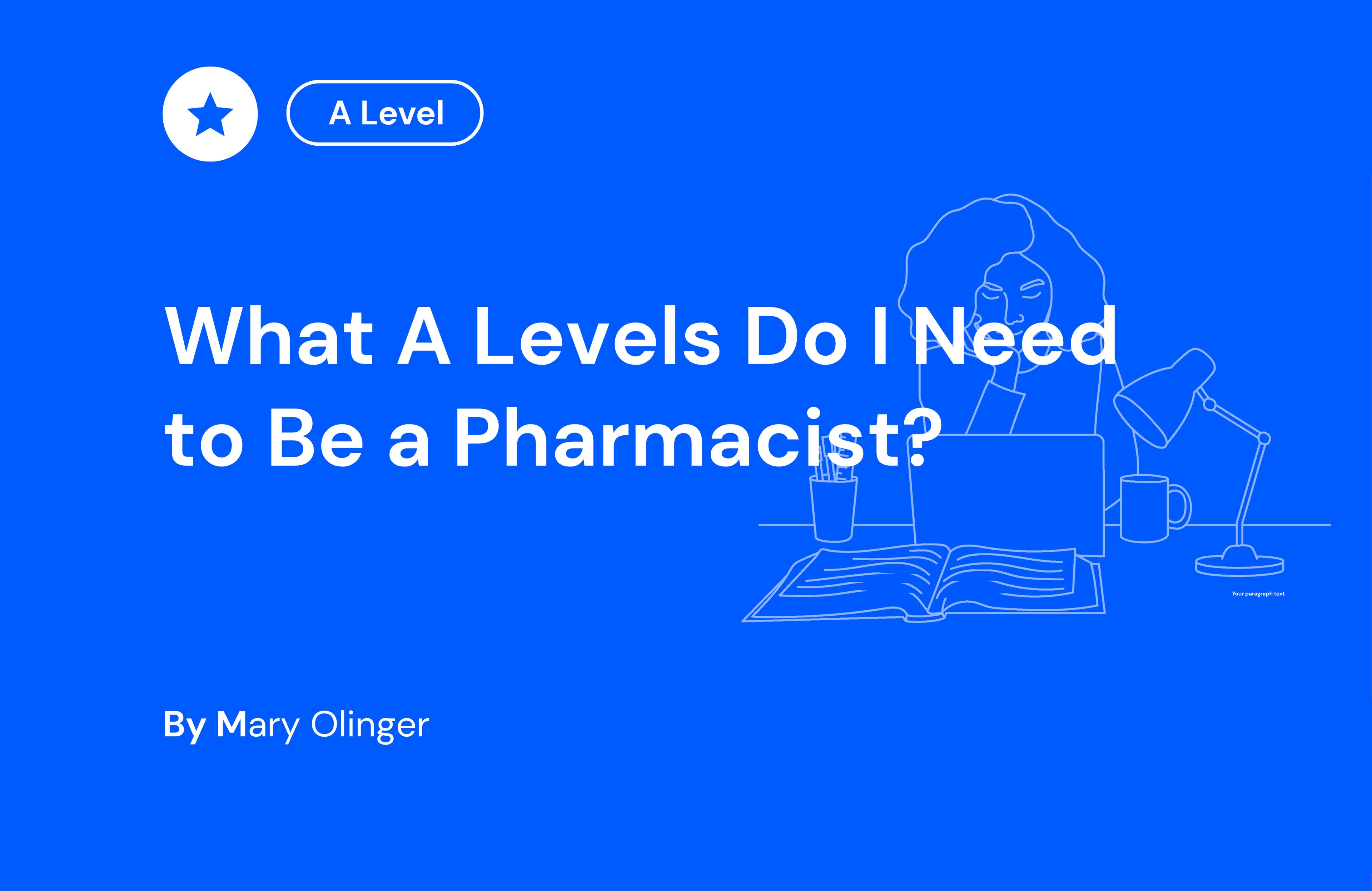 Blue background with text: "What A Levels Do I Need to Be a Pharmacist?" by Mary Olinger. Outline of a person at a desk with a laptop and books.