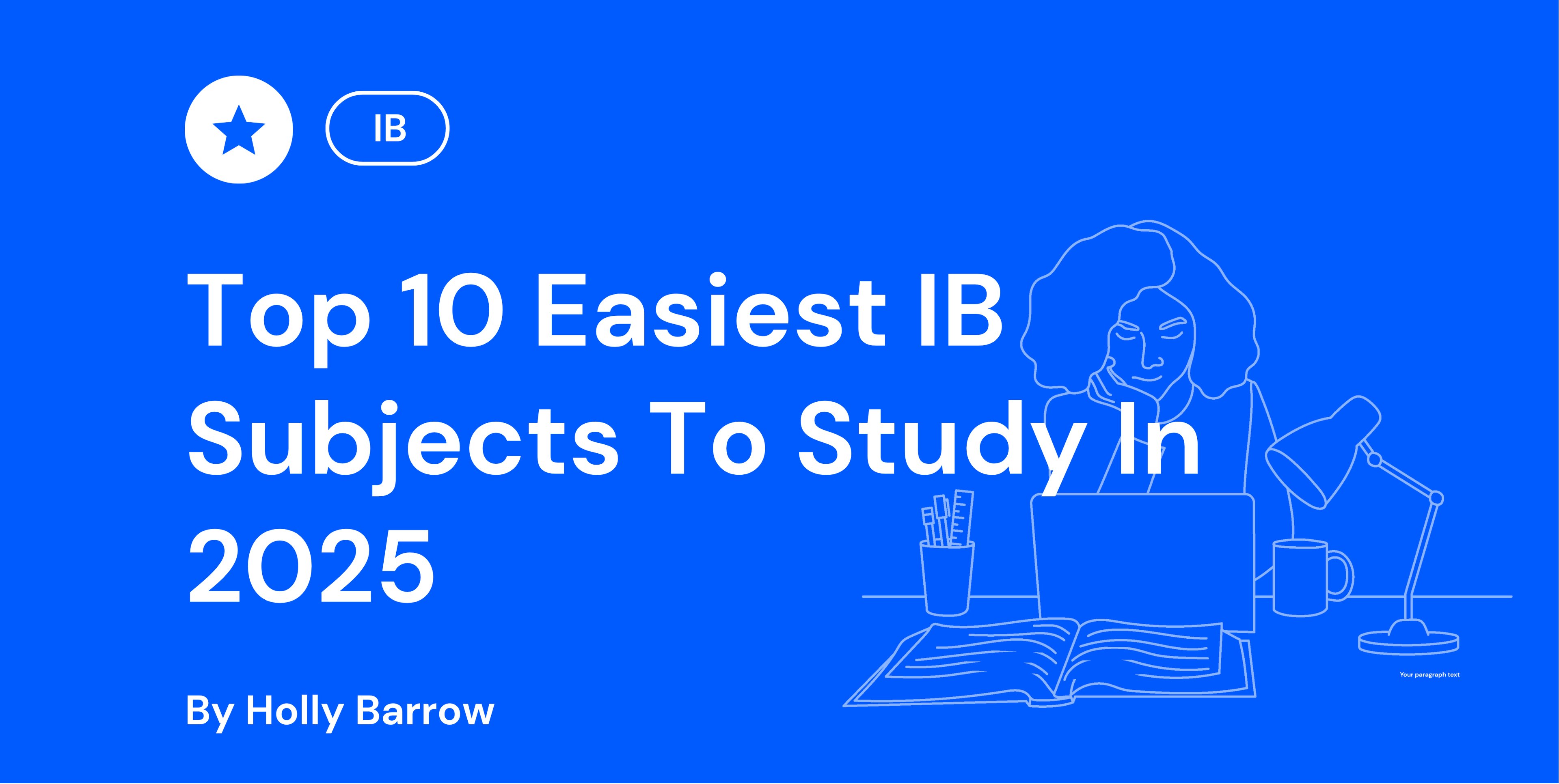 Blue background with text: "Top 10 Easiest IB Subjects To Study In 2025" by Holly Barrow. Outline of a person at a desk with a laptop, book, and lamp.