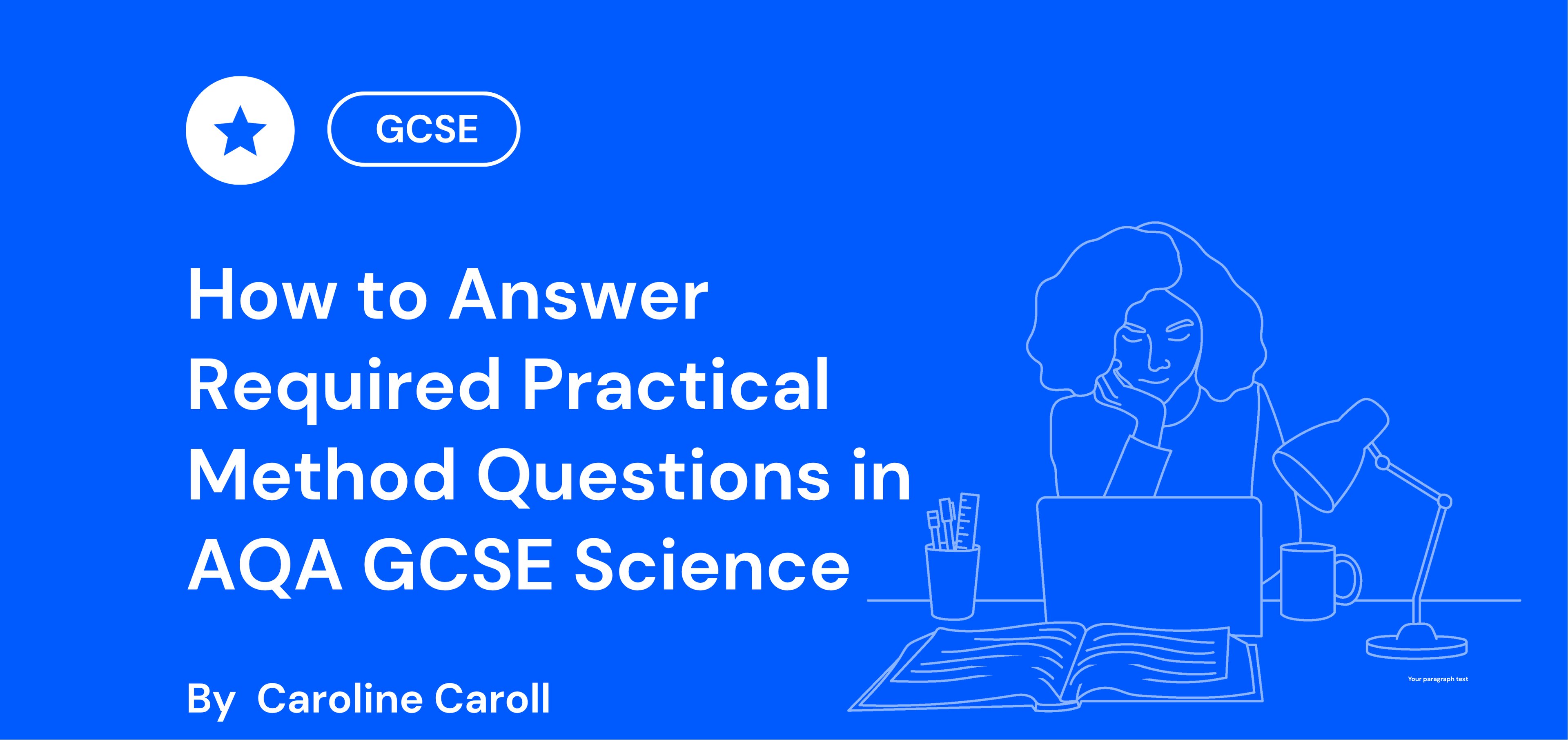 Blue background with text: "How to Answer Required Practical Method Questions in AQA GCSE Science" by Caroline Caroll. Outline of person studying.