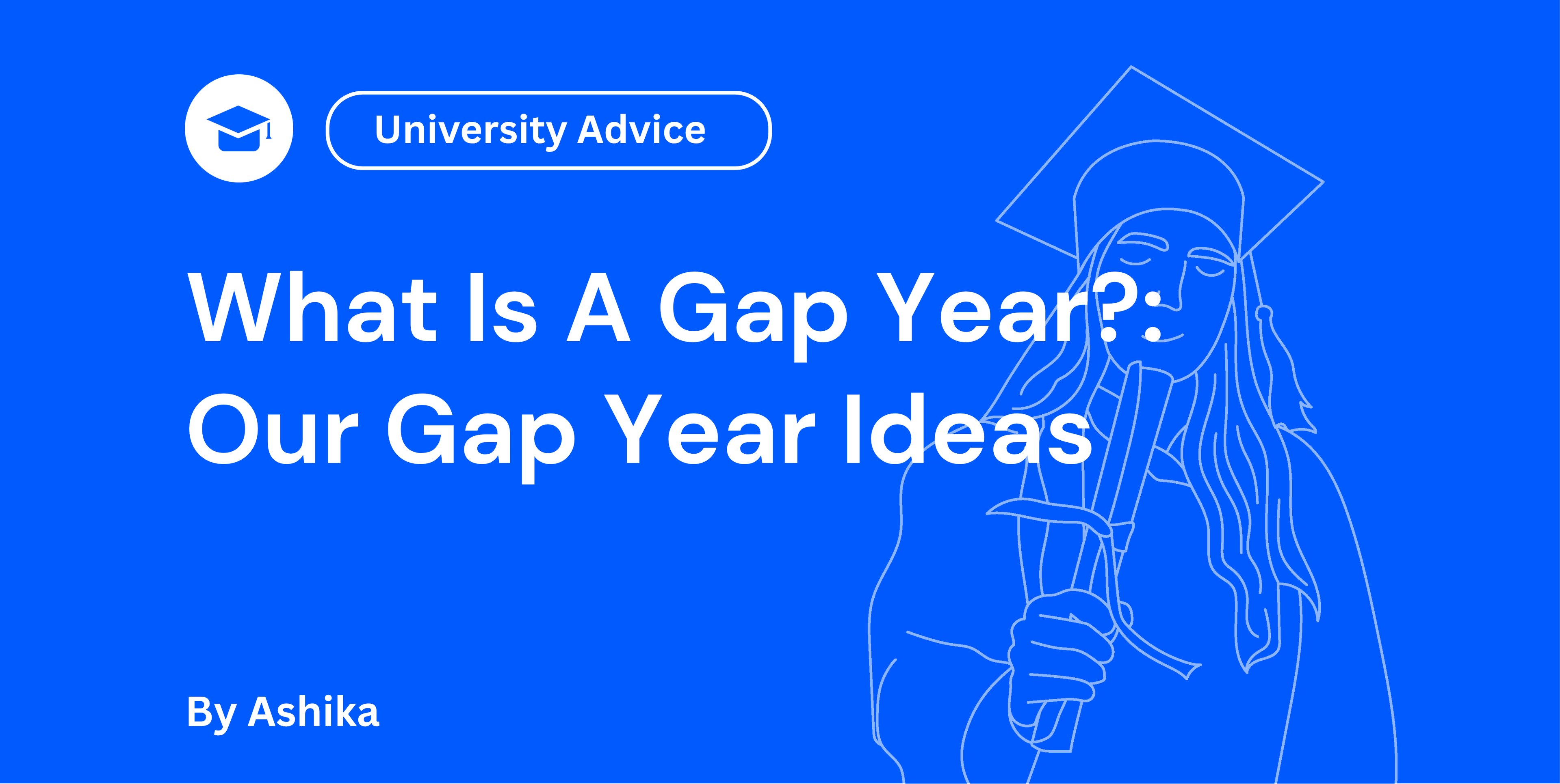 Blue background with text: "University Advice: What Is A Gap Year? Our Gap Year Ideas" alongside a line drawing of a graduate holding a diploma.