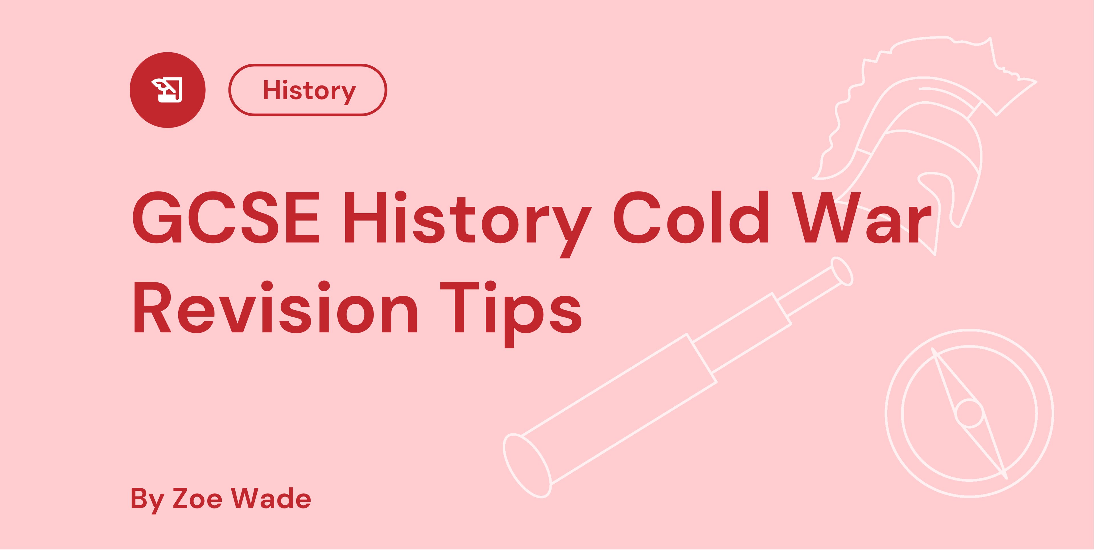 Red text on a pink background reads, "GCSE History Cold War Revision Tips" by Zoe Wade, with history icons in the background.