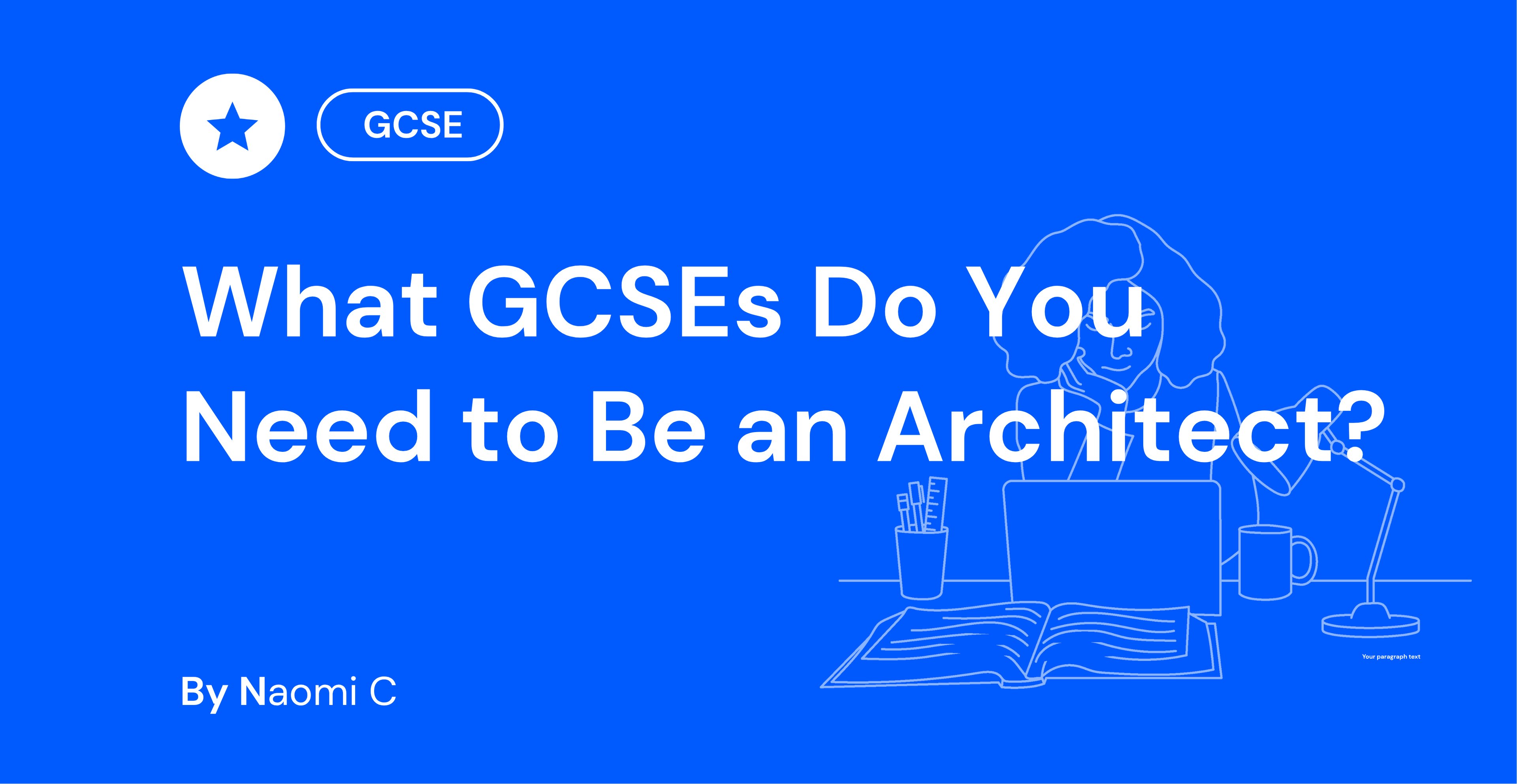 Blue background with text "What GCSEs Do You Need to Be an Architect?" above an outline of a person with a laptop and stationery. By Naomi C.