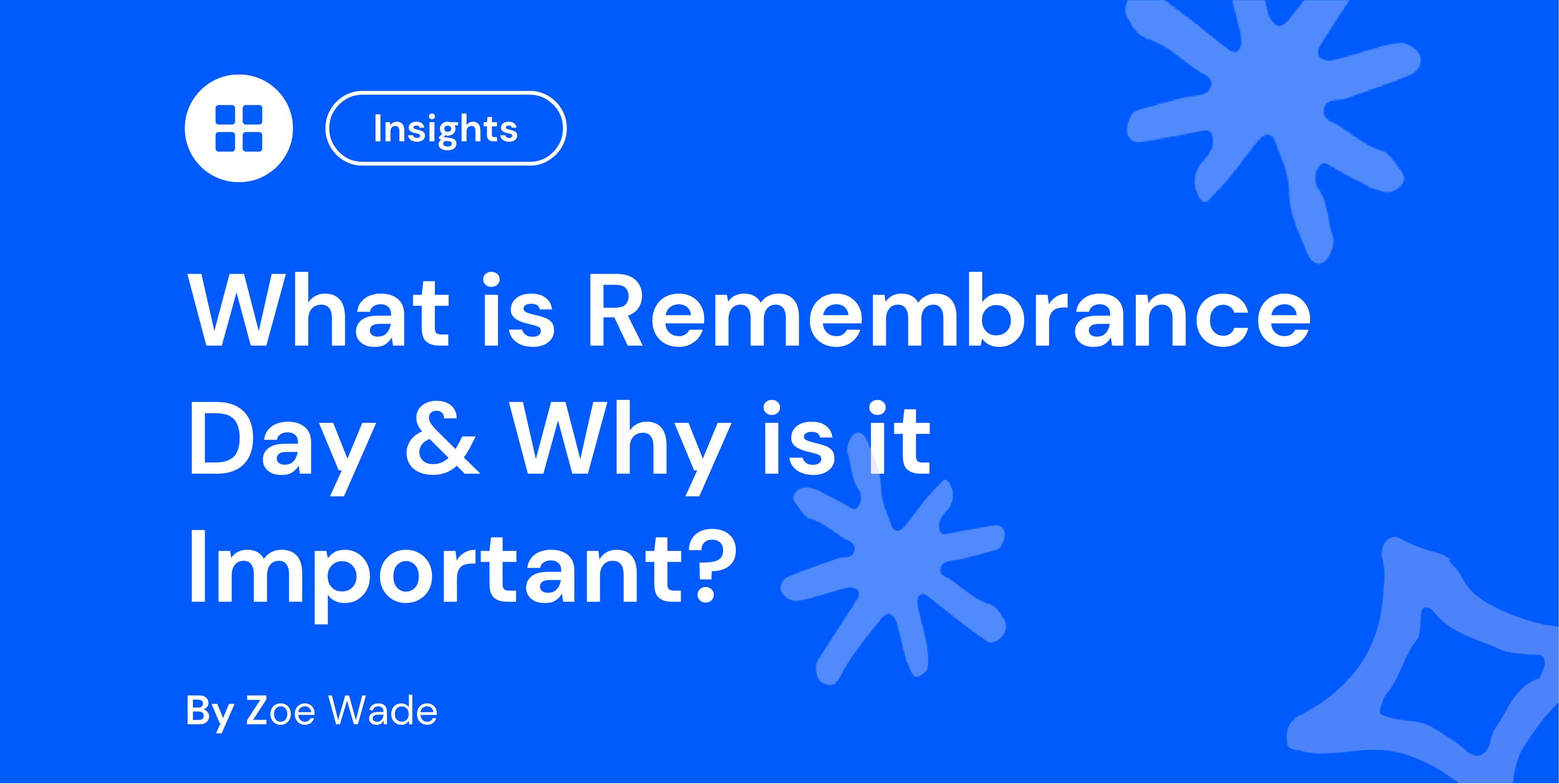 Blue graphic with abstract shapes, text reads "What is Remembrance Day & Why is it Important?" by Zoe Wade, with an "Insights" label.