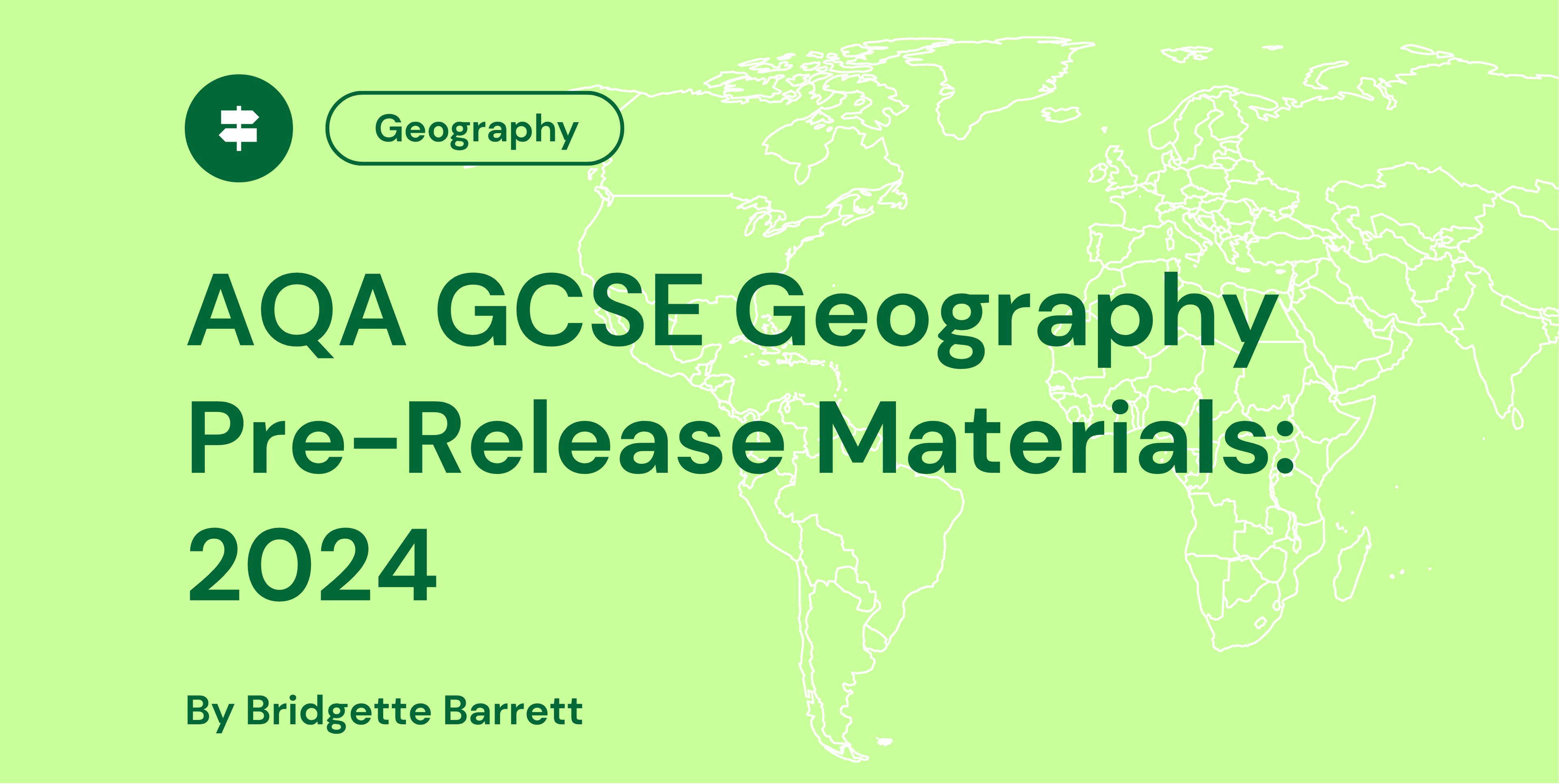 A green map background with text: "AQA GCSE Geography Pre-Release Materials: 2024" by Bridgette Barrett, featuring a Geography icon.
