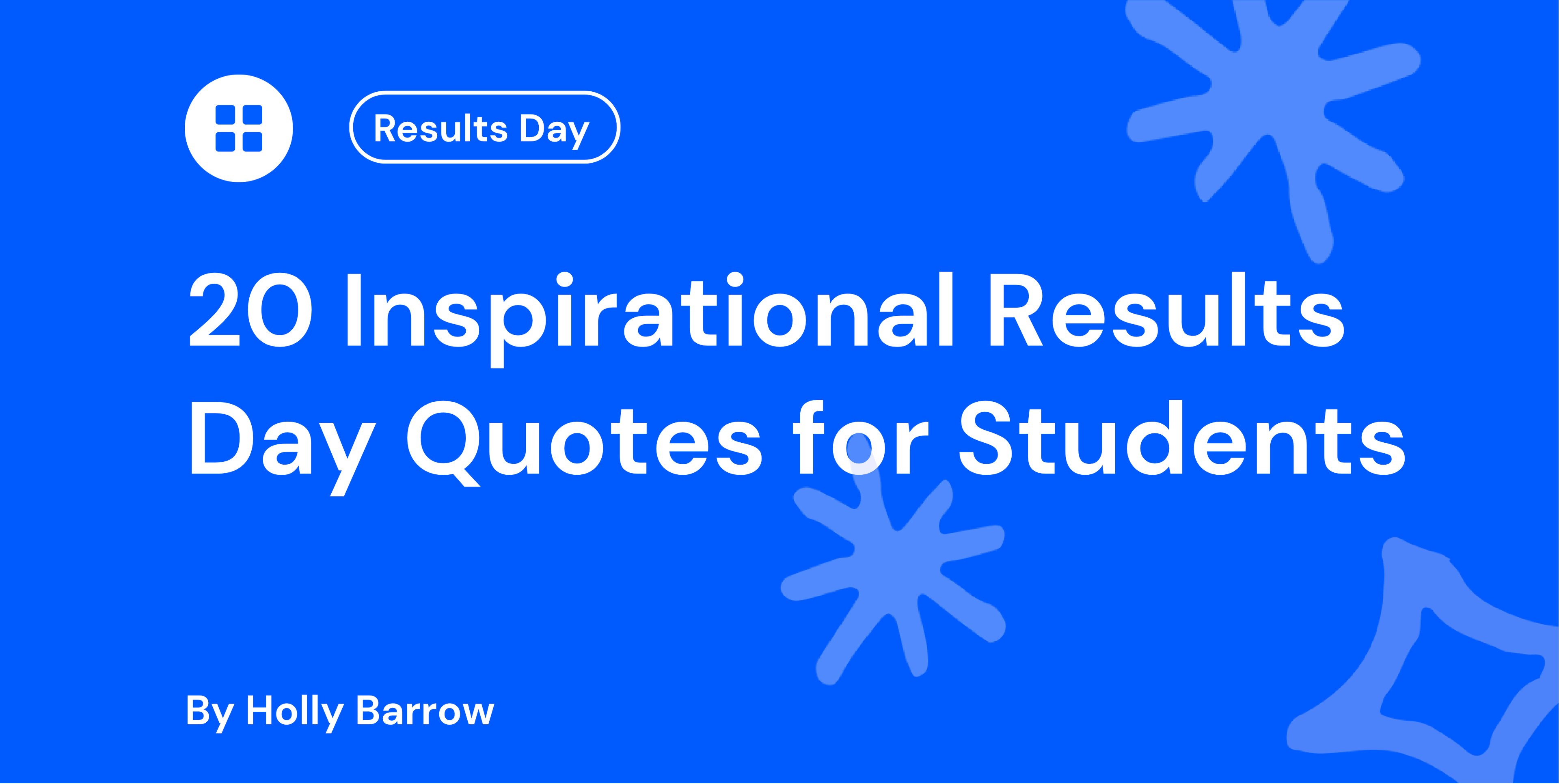 Blue background with white text: "20 Inspirational Results Day Quotes for Students" by Holly Barrow. Includes decorative abstract shapes.