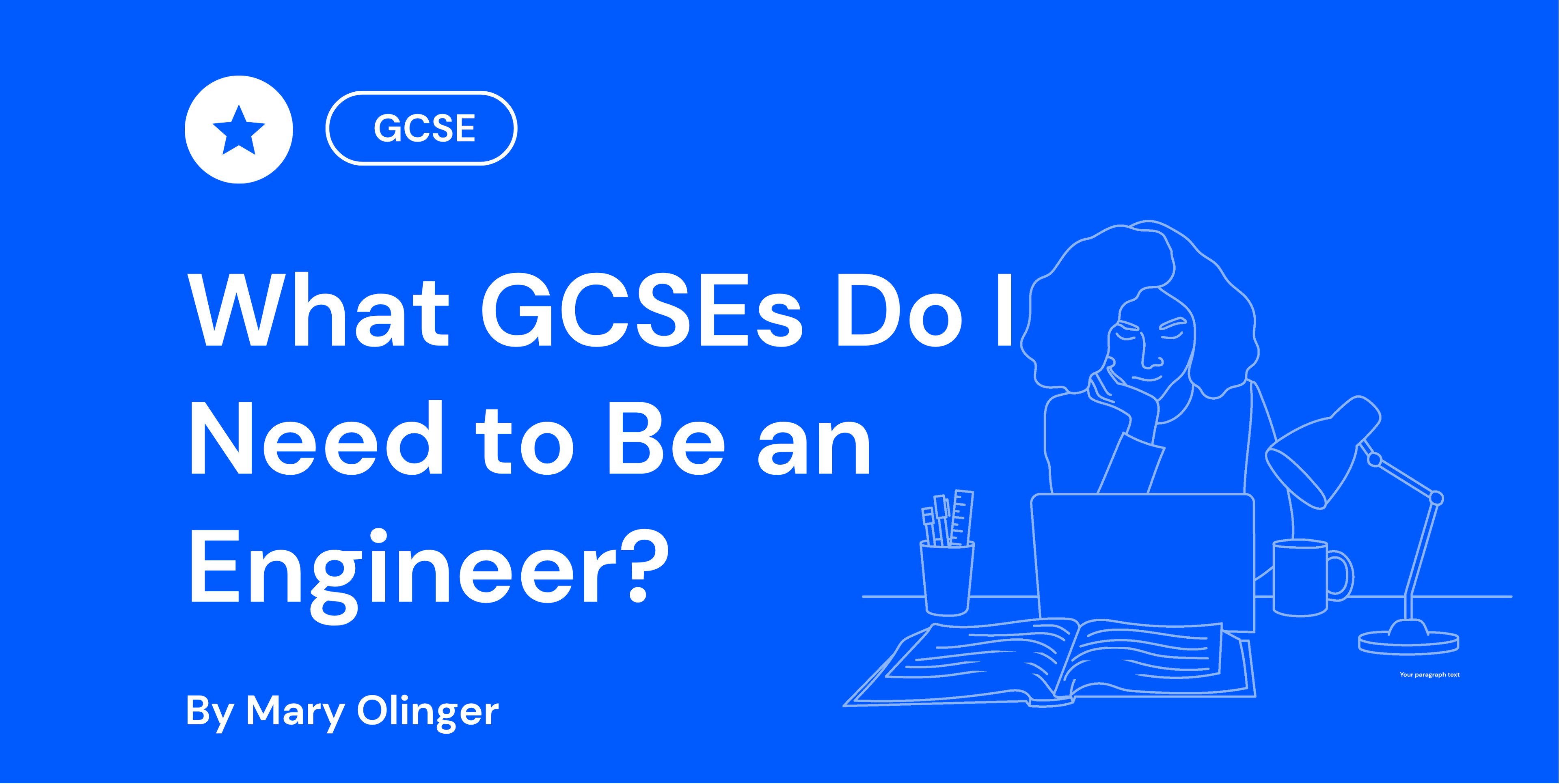 Blue graphic with a star icon labelled "GCSE" and text "What GCSEs Do I Need to Be an Engineer?" by Mary Olinger. Outline of a person at a desk.