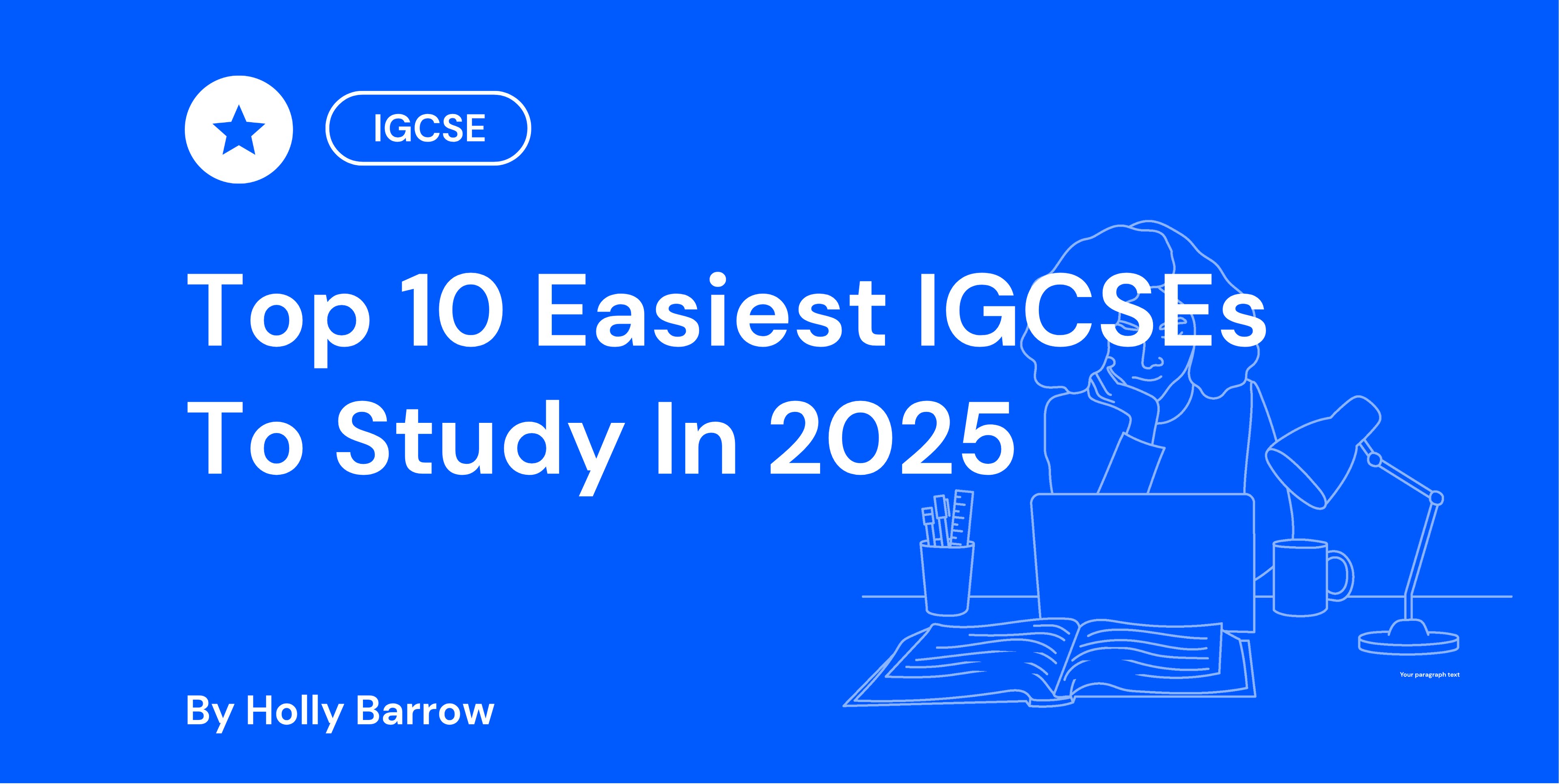 Blue background with text: "Top 10 Easiest IGCSEs To Study In 2025" and "By Holly Barrow." Includes IGCSE badge and outline of a person at a desk.
