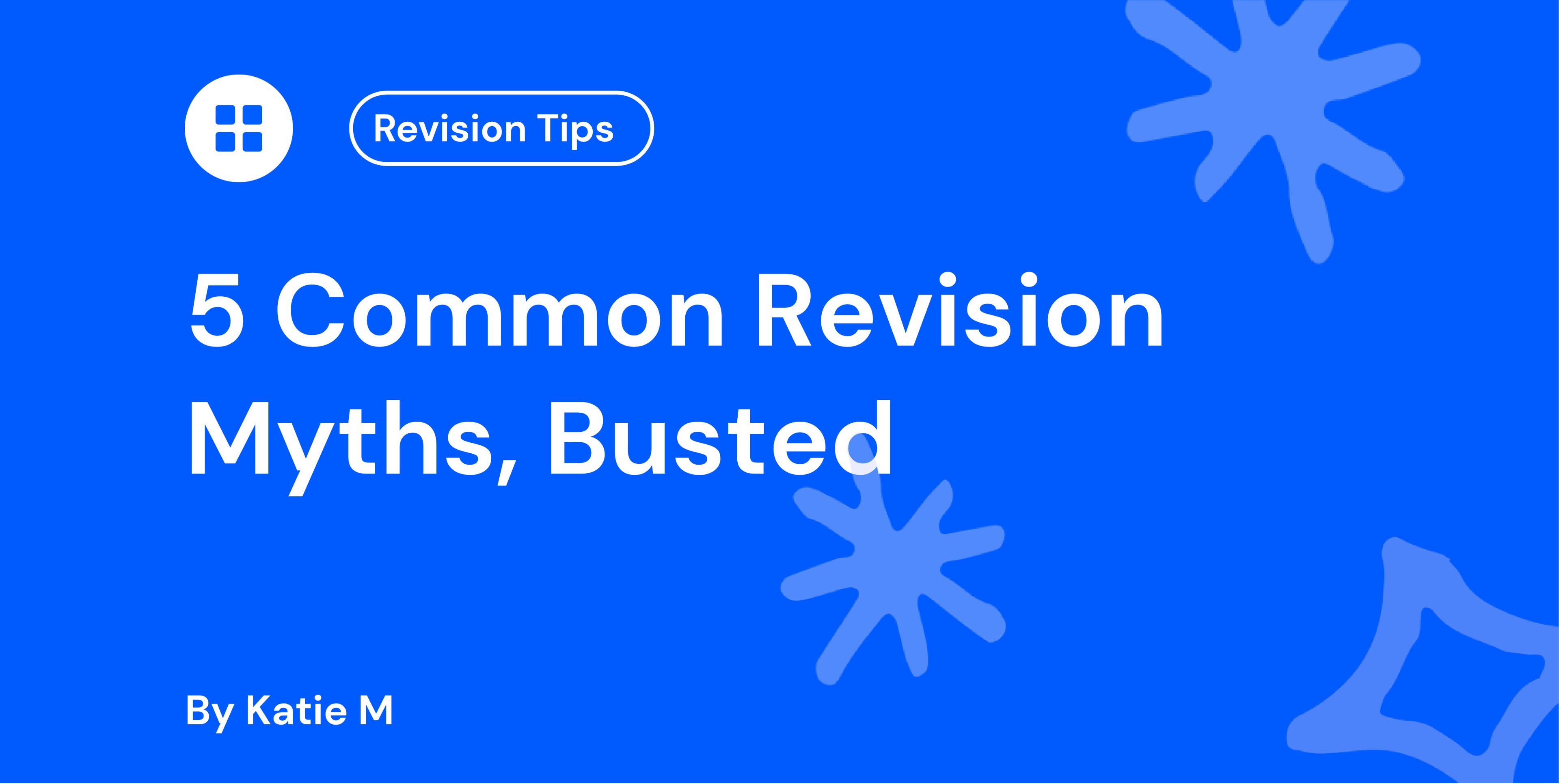 Blue graphic with white text: "5 Common Revision Myths, Busted" by Katie M. Includes abstract shapes and a "Revision Tips" button.