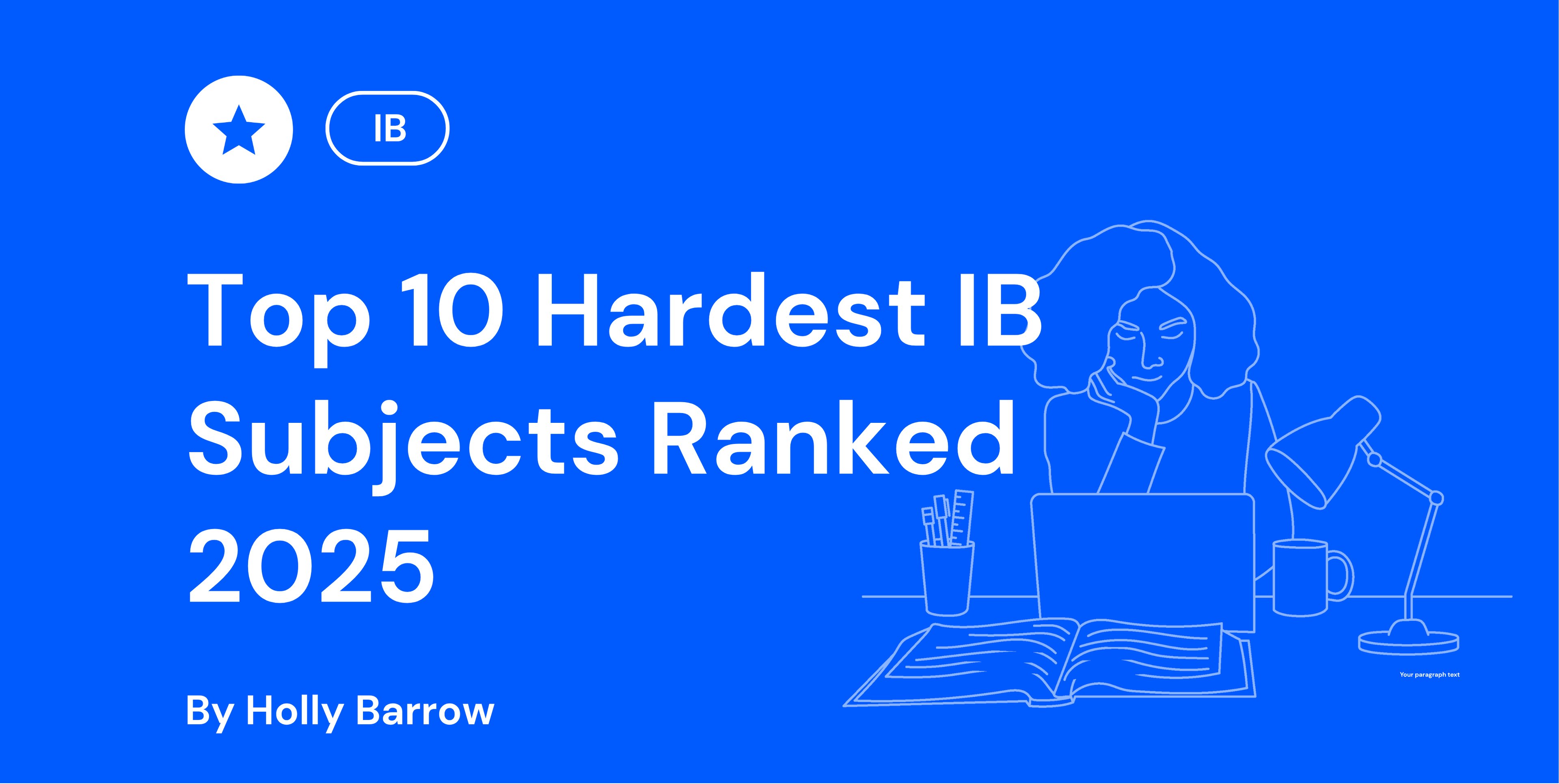 Blue image with text "Top 10 Hardest IB Subjects Ranked 2025" by Holly Barrow. Outline of a person studying with a laptop and lamp.