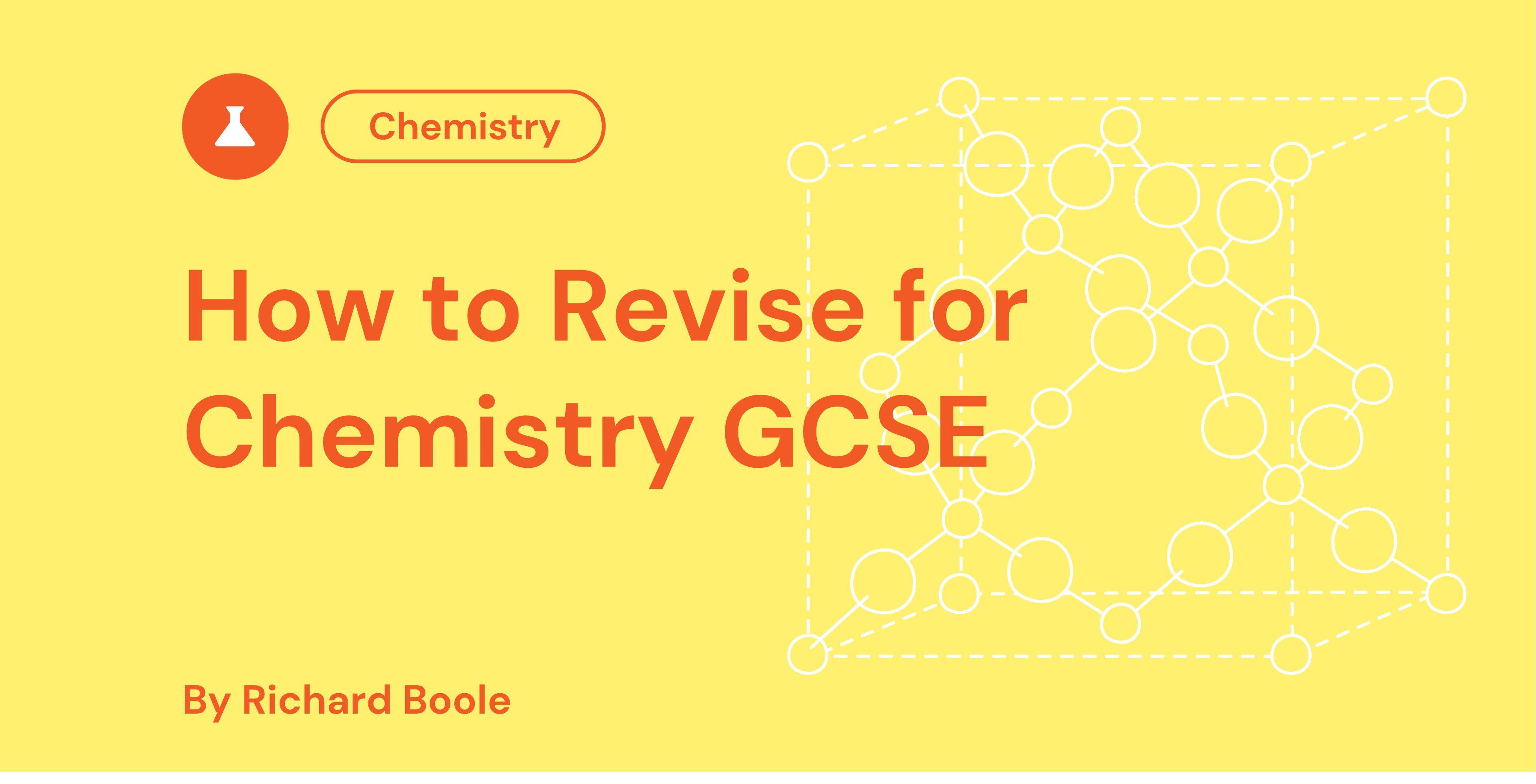 Yellow graphic with the title "How to Revise for Chemistry GCSE" by Richard Boole, features a chemistry icon and molecular structure outline.