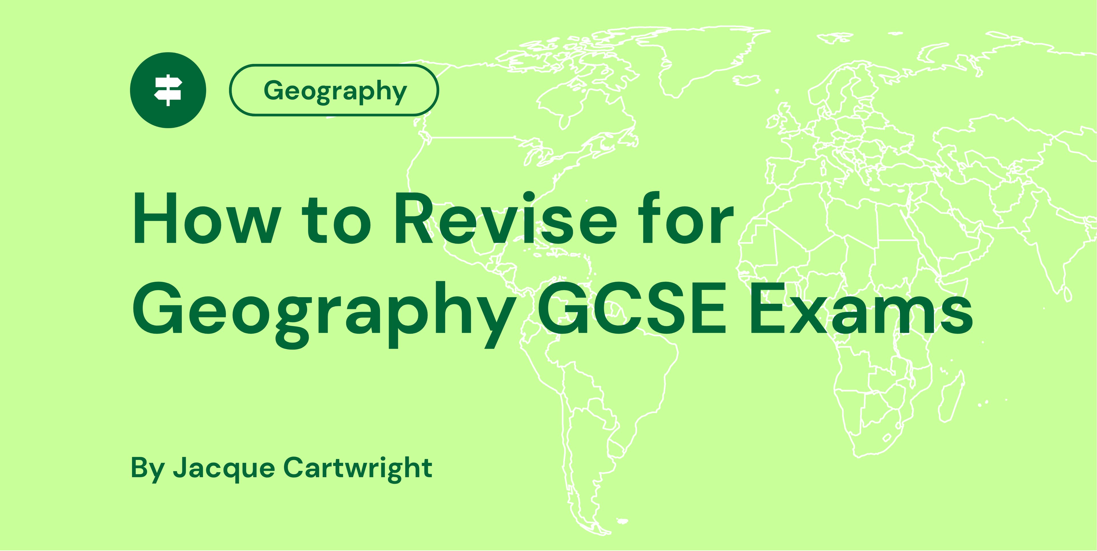 Green graphic with "How to Revise for Geography GCSE Exams" text, a map outline background, and a label "Geography" by Jacque Cartwright.