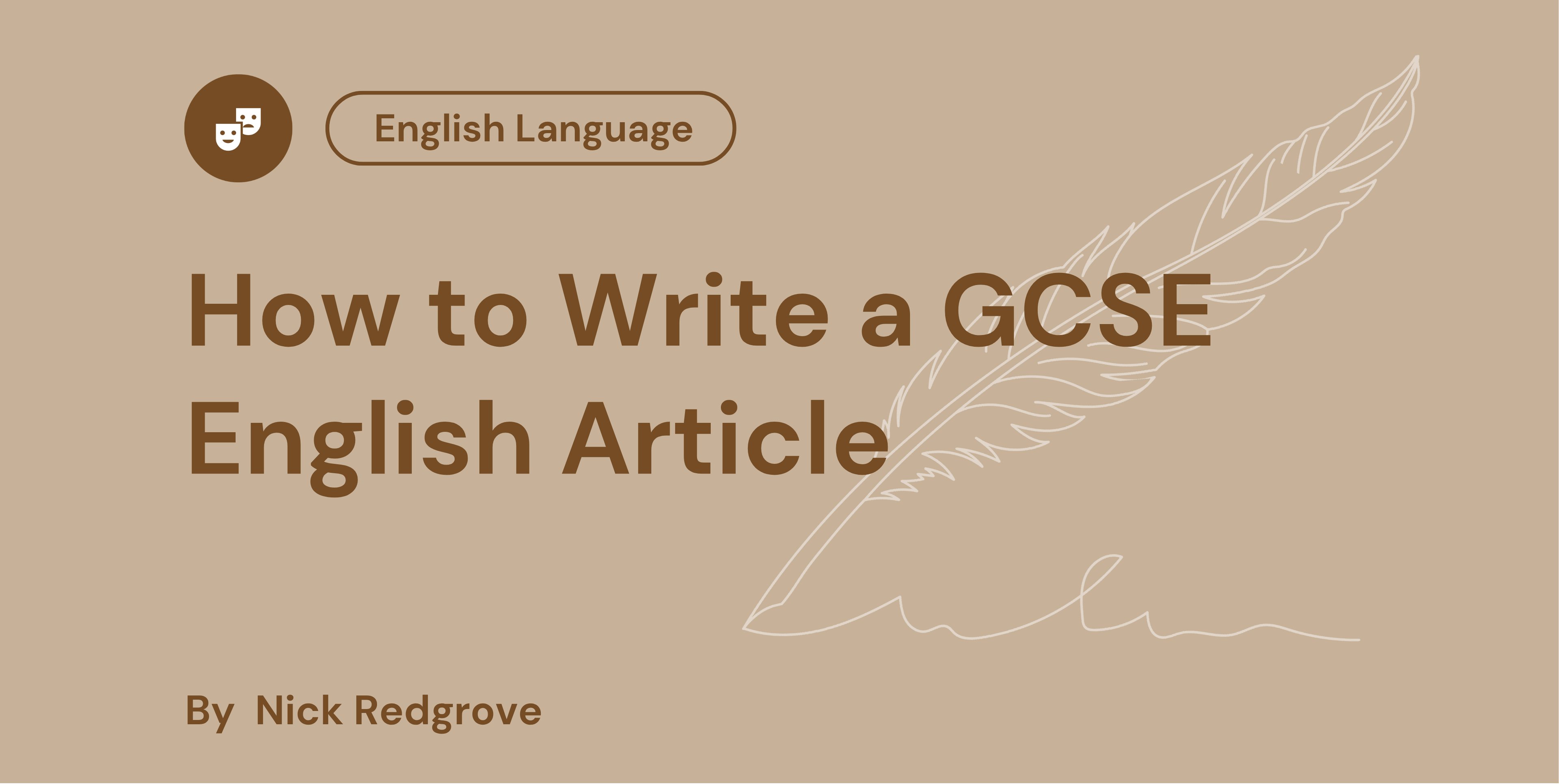 Brown background with text "How to Write a GCSE English Article" and "By Nick Redgrove." A feather and theatre mask icons are also featured.