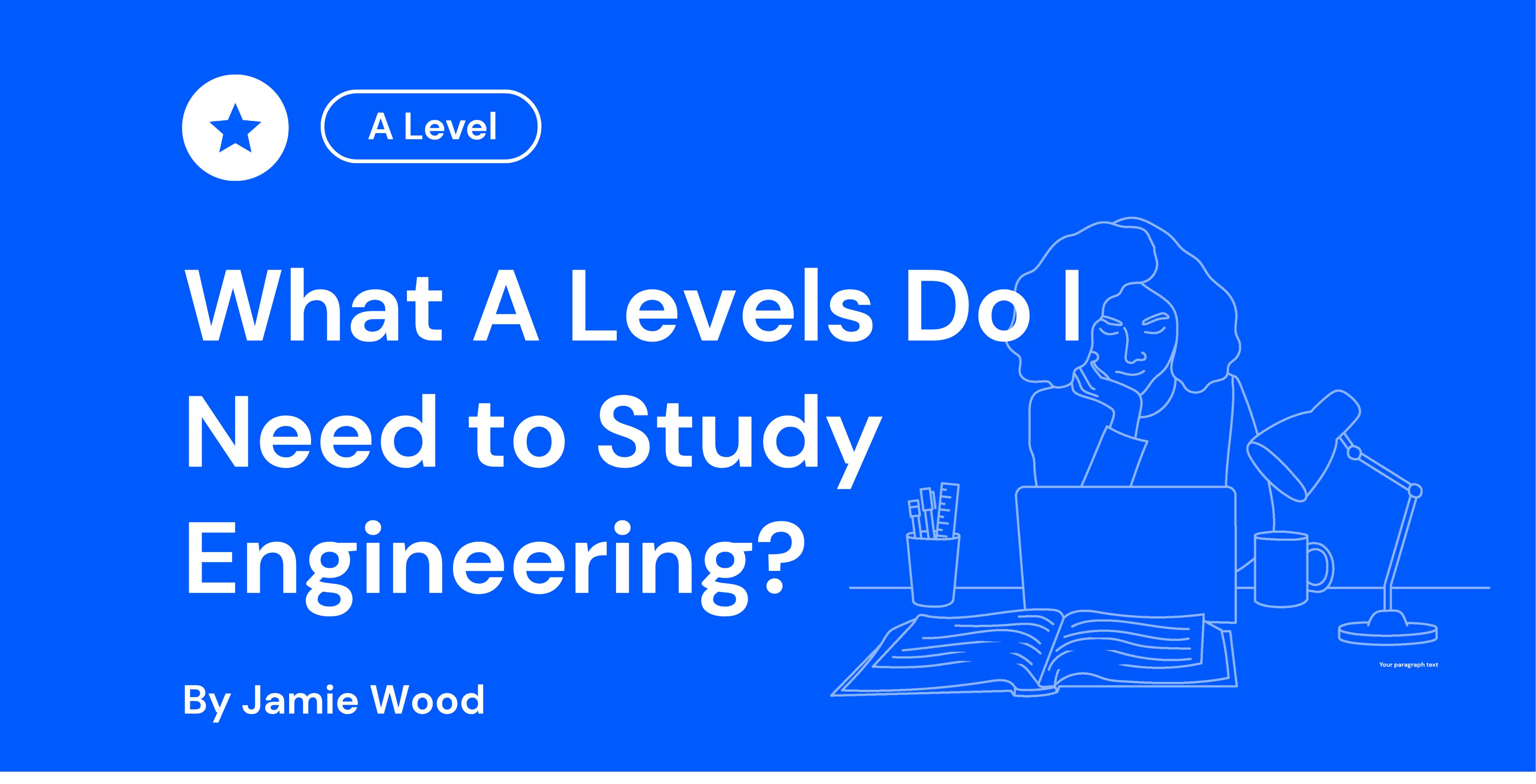 Blue background with text "What A Levels Do I Need to Study Engineering?" and a line drawing of a person with a laptop and desk items.