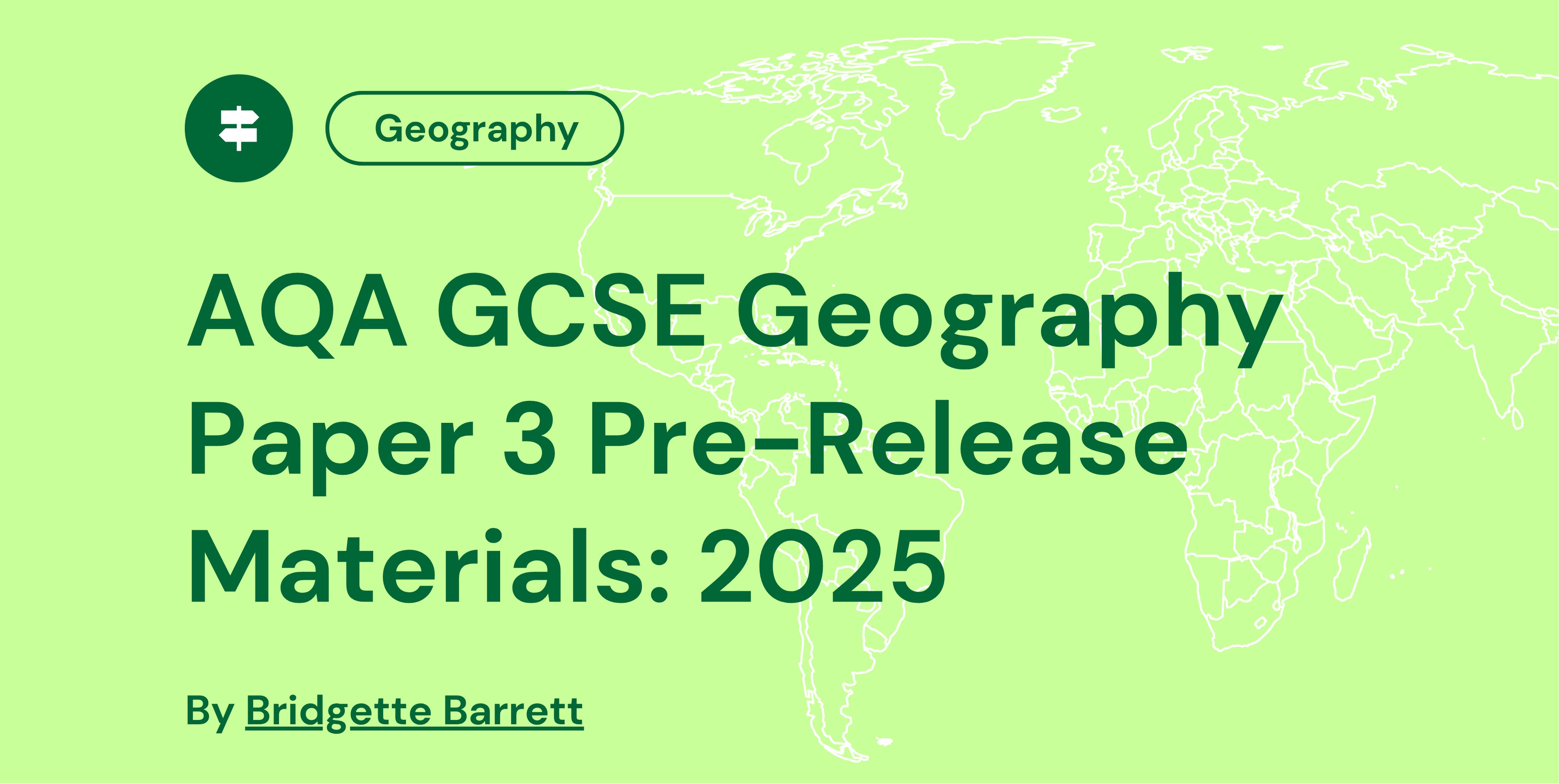 AQA GCSE Geography Paper 3 pre-release materials for 2025 by Bridgette Barrett, with a world map background on a green backdrop.